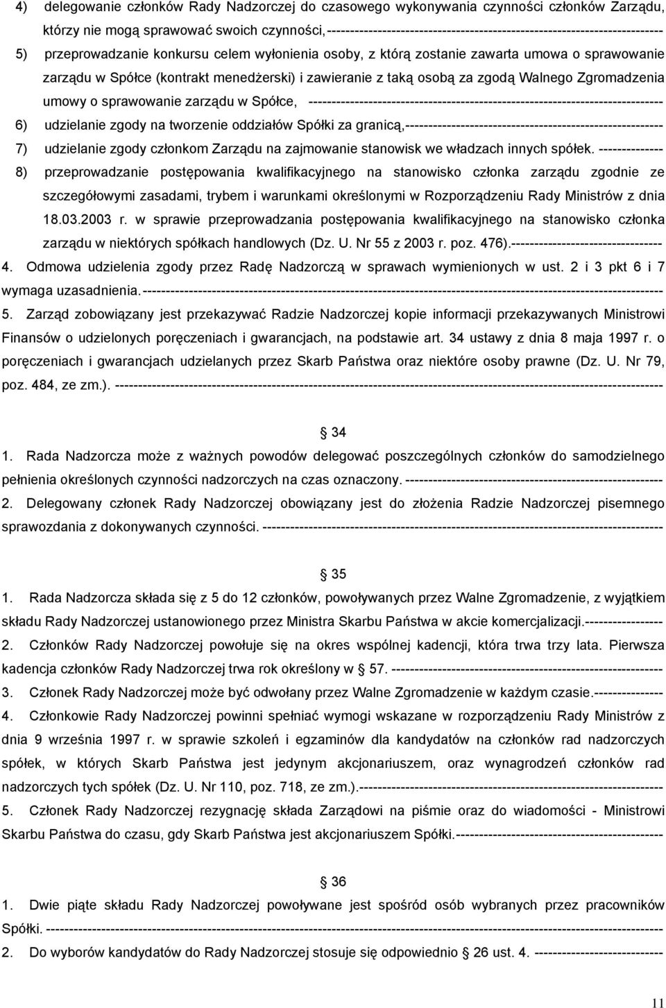 (kontrakt menedżerski) i zawieranie z taką osobą za zgodą Walnego Zgromadzenia umowy o sprawowanie zarządu w Spółce, ----------------------------------------------------------------------------- 6)