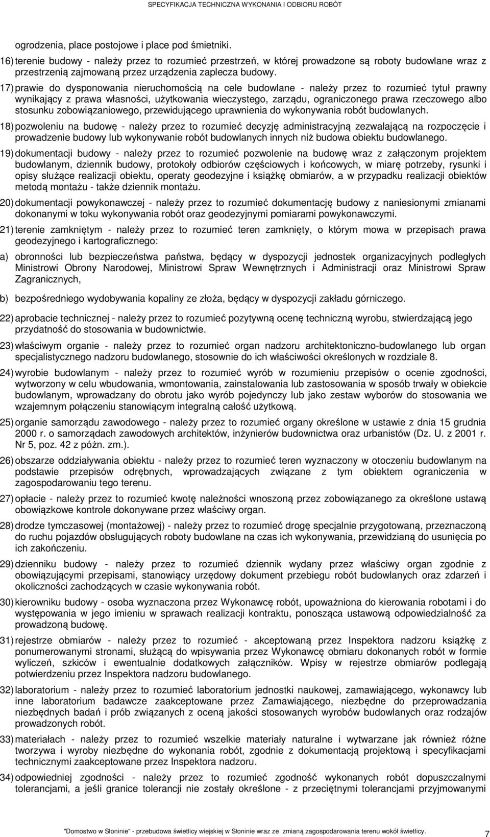 17) prawie do dysponowania nieruchomością na cele budowlane - należy przez to rozumieć tytuł prawny wynikający z prawa własności, użytkowania wieczystego, zarządu, ograniczonego prawa rzeczowego albo