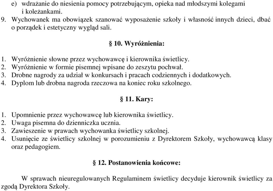 2. Wyróżnienie w formie pisemnej wpisane do zeszytu pochwał. 3. Drobne nagrody za udział w konkursach i pracach codziennych i dodatkowych. 4.