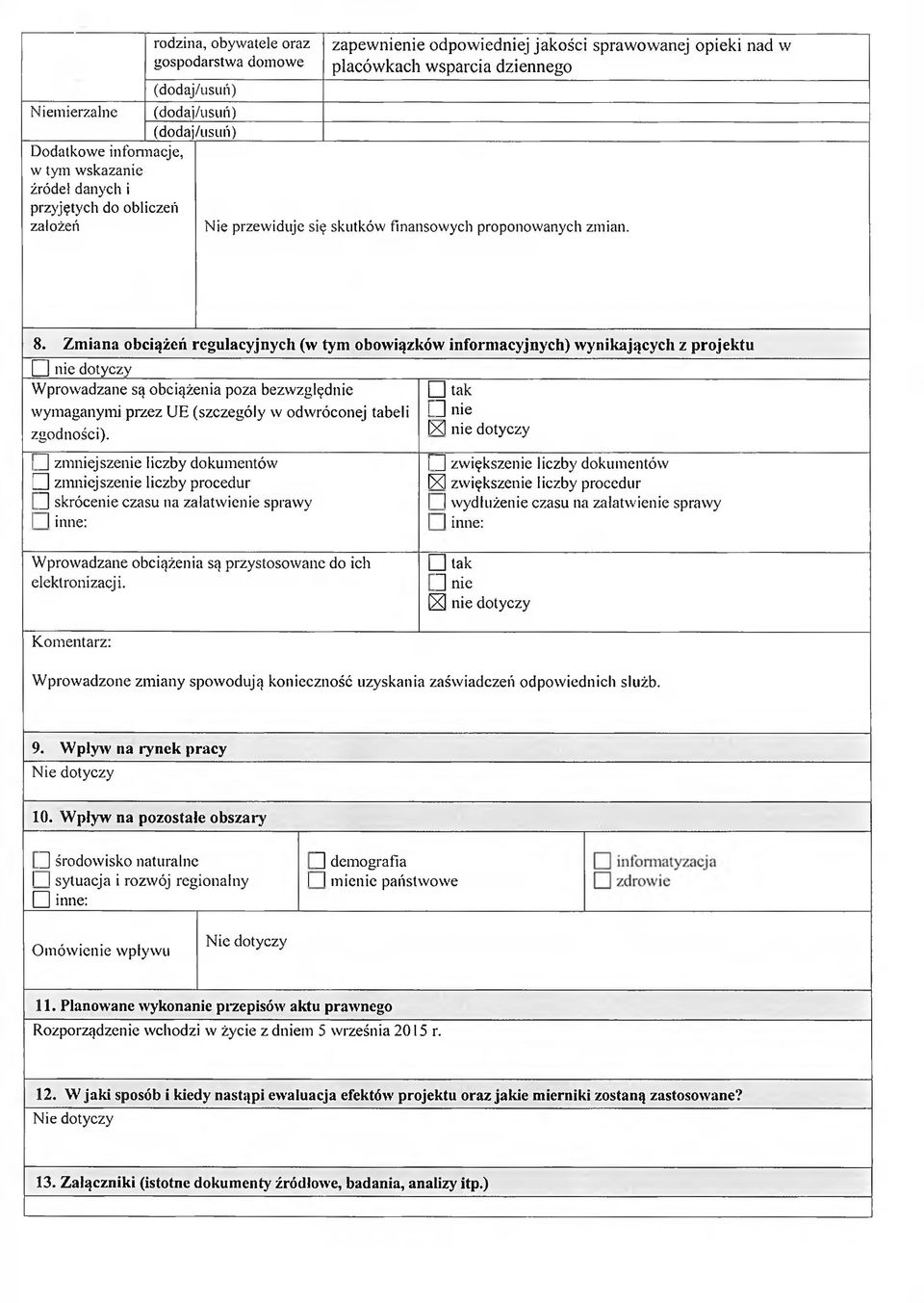 Zmiana obciążeń regulacyjnych (w tym obowiązków informacyjnych) wynikających z projektu D nie dotyczy Wprowadzane są obciążenia poza bezwzględnie wymaganymi przez UH (szczegóły w odwróconej tabeli