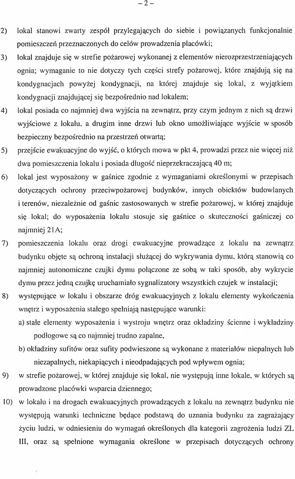 kondygnacji znajdującej się bezpośrednio nad lokalem; 4) lokal posiada co najmniej dwa wyjścia na zewnątrz, przy czym jednym z nich są drzwi wyjściowe z lokalu, a drugim inne drzwi lub okno
