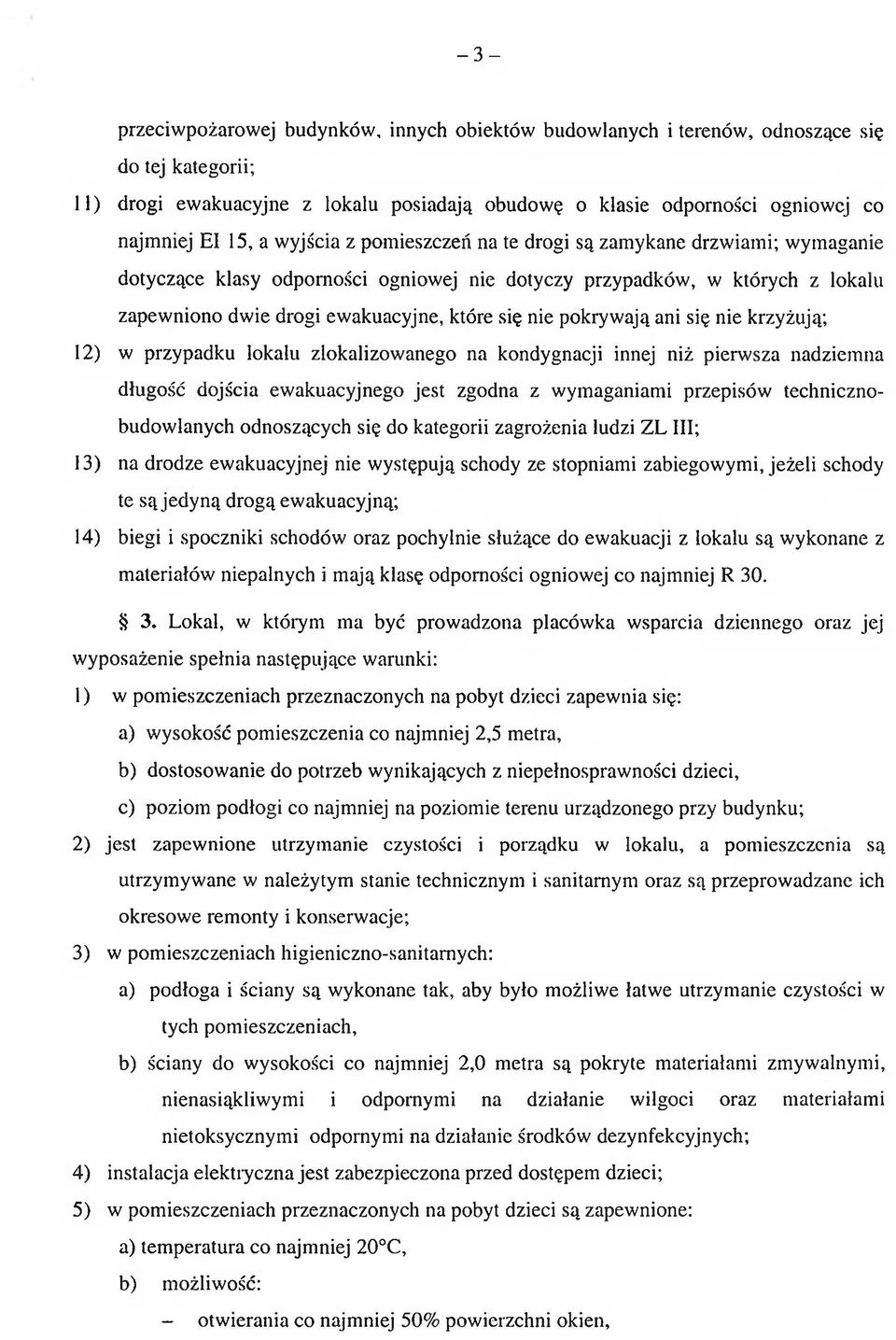 nie pokryw ają ani się nie krzyżują; 12) w przypadku lokalu zlokalizowanego na kondygnacji innej niż pierwsza nadziemna długość dojścia ewakuacyjnego jest zgodna z wymaganiami przepisów