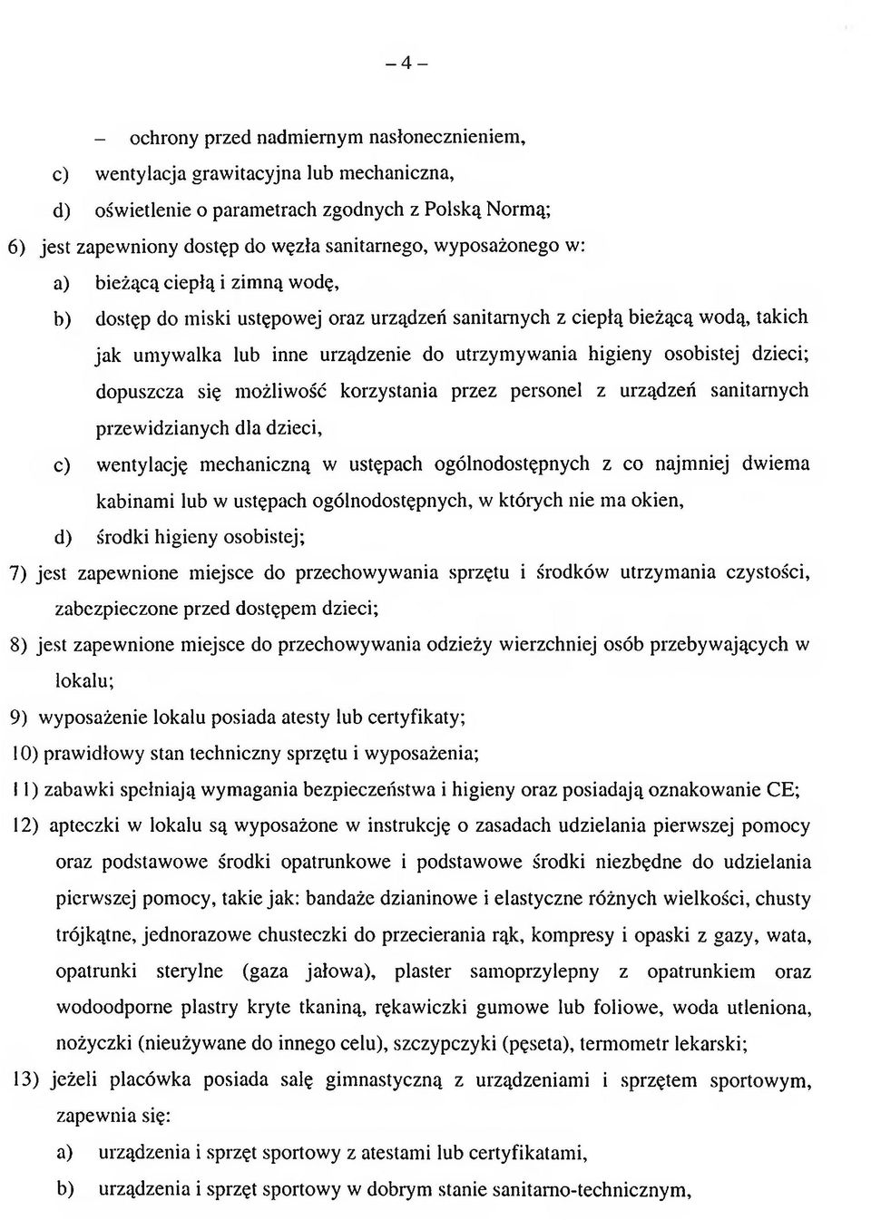 osobistej dzieci; dopuszcza się możliwość korzystania przez personel z urządzeń sanitarnych przew idzianych dla dzieci, c) wentylację mechaniczną w ustępach ogólnodostępnych z co najmniej dwiema