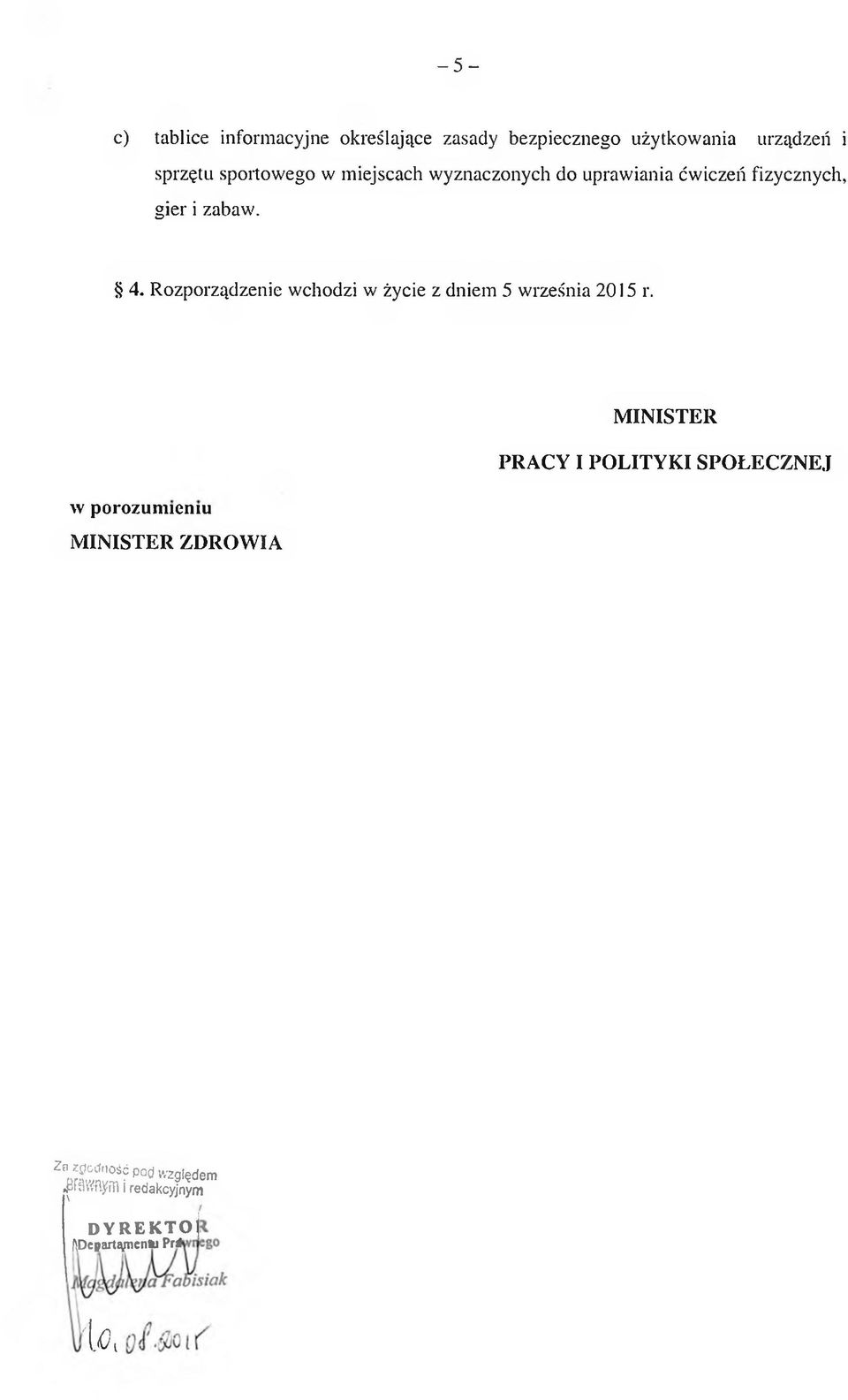 Rozporządzenie wchodzi w życie z dniem 5 września 215 r.