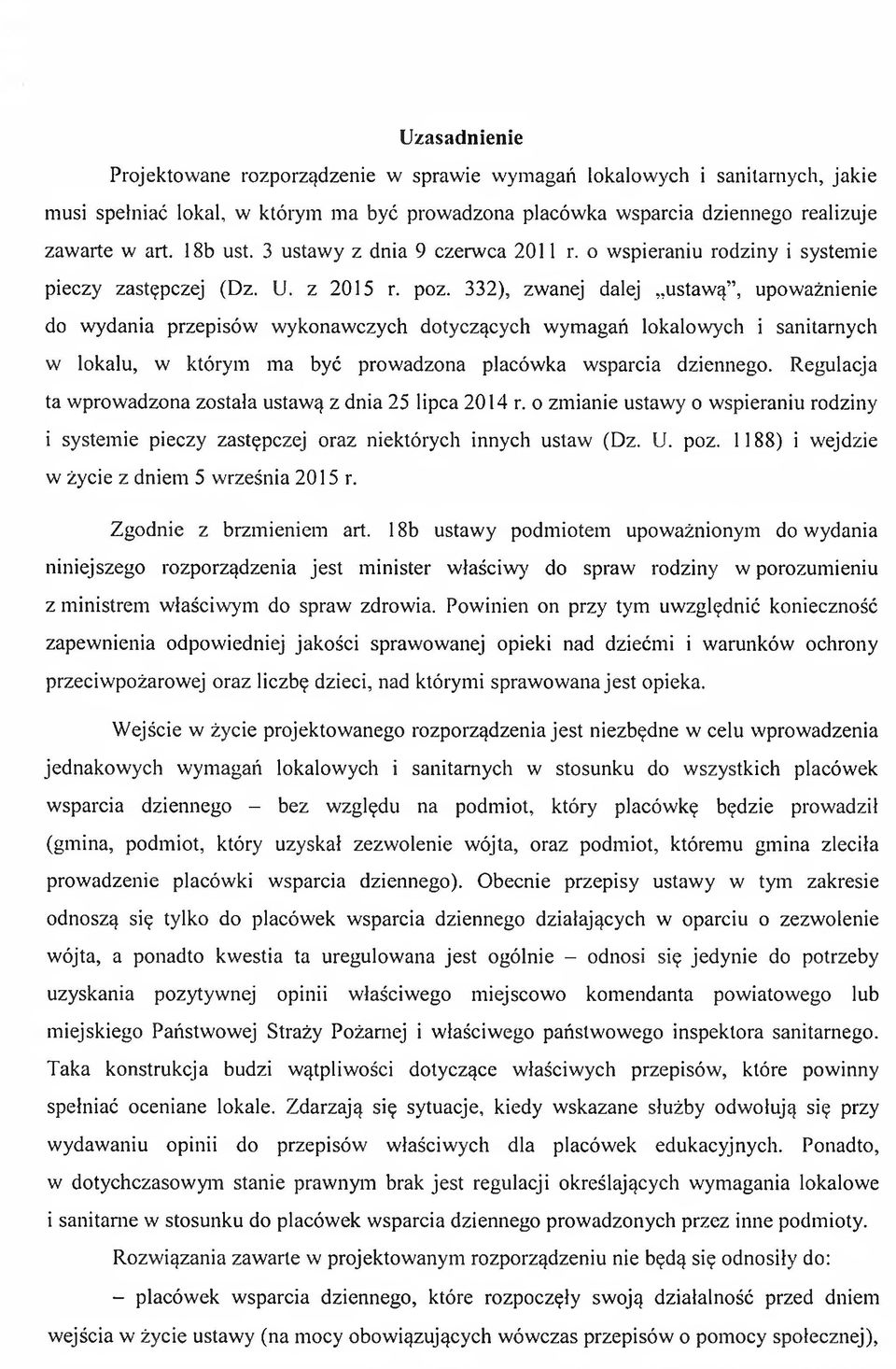 332), zwanej dalej ustawą, upoważnienie do wydania przepisów wykonawczych dotyczących wymagań lokalowych i sanitarnych w lokalu, w którym ma być prowadzona placówka wsparcia dziennego.