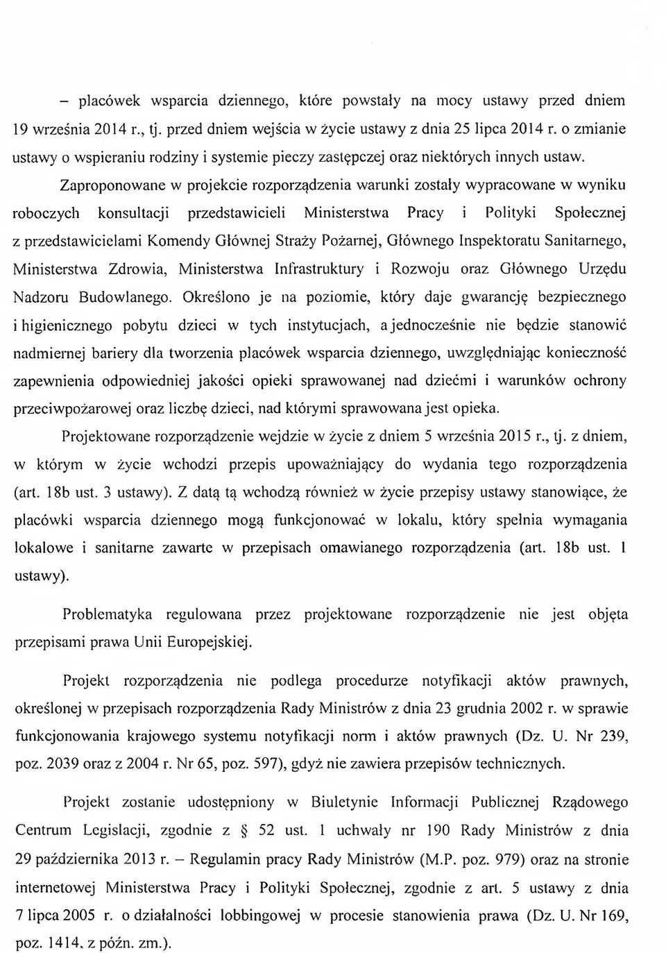 Zaproponowane w projekcie rozporządzenia warunki zostały wypracowane w wyniku roboczych konsultacji przedstawicieli M inisterstwa Pracy i Polityki Społecznej z przedstawicielami Komendy Głównej