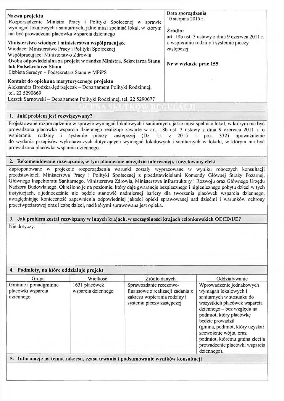 Sekretarza Stanu lub Podsekretarza Stanu Elżbieta Seredyn - Podsekretarz Stanu w MPiPS Kontakt do opiekuna merytorycznego projektu Aleksandra Brodzka-Jędrzejczak - Departam ent Polityki Rodzinnej,