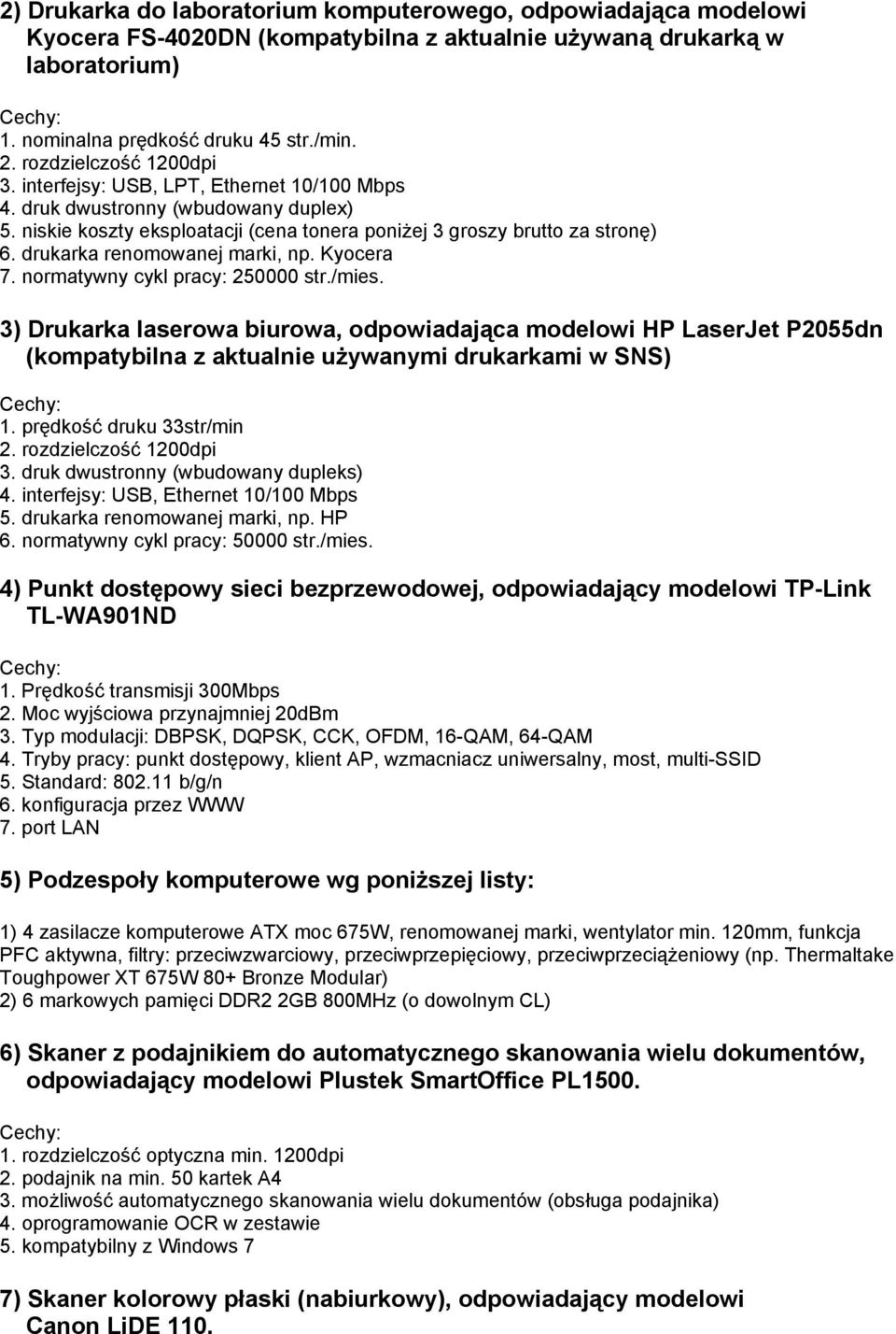 drukarka renomowanej marki, np. Kyocera 7. normatywny cykl pracy: 250000 str./mies.