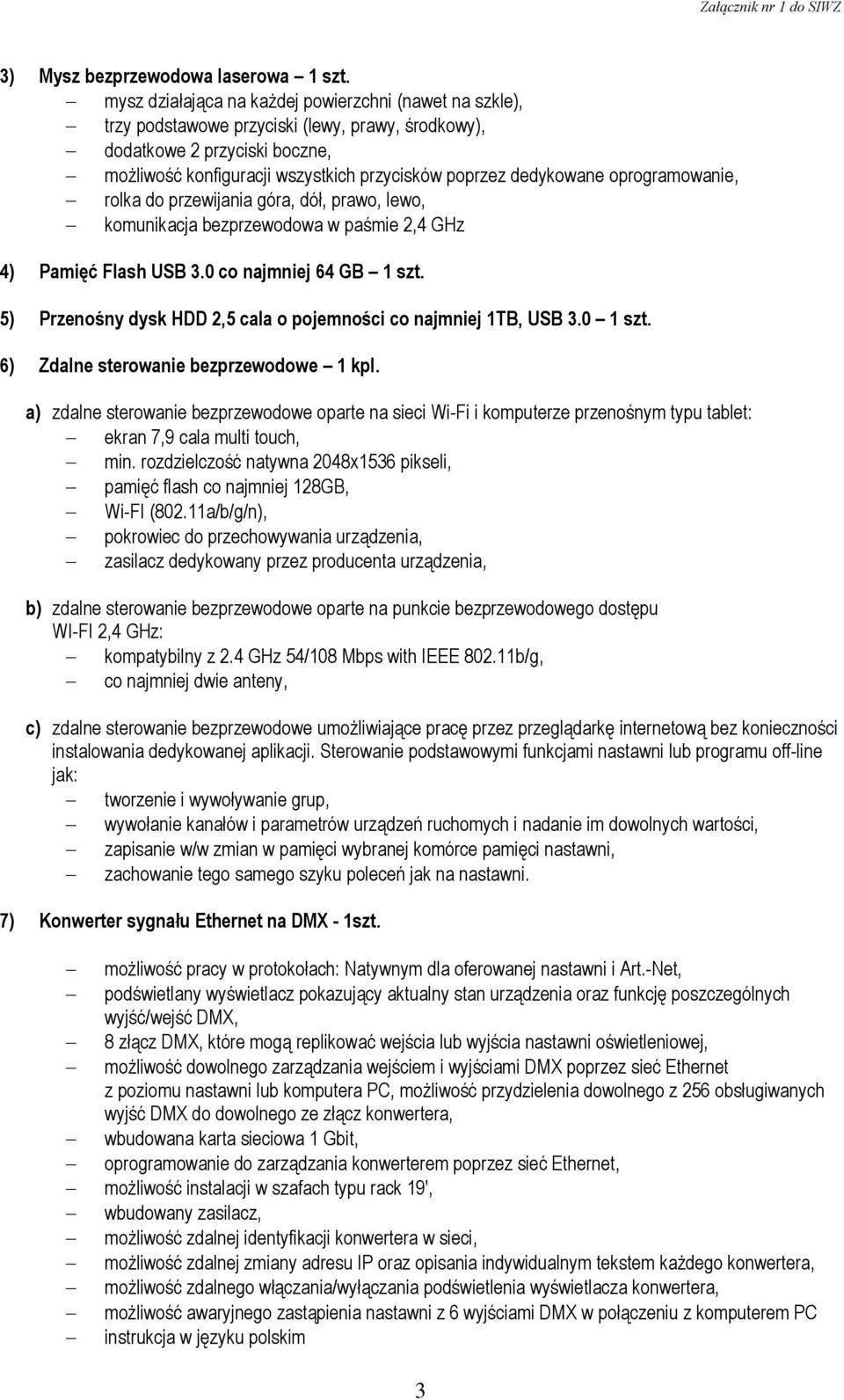 dedykowane oprogramowanie, rolka do przewijania góra, dół, prawo, lewo, komunikacja bezprzewodowa w paśmie 2,4 GHz 4) Pamięć Flash USB 3.0 co najmniej 64 GB 1 szt.