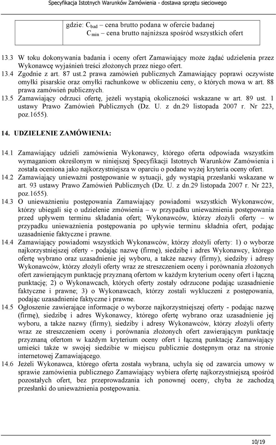 2 prawa zamówień publicznych Zamawiający poprawi oczywiste omyłki pisarskie oraz omyłki rachunkowe w obliczeniu ceny, o których mowa w art. 88 prawa zamówień publicznych. 13.