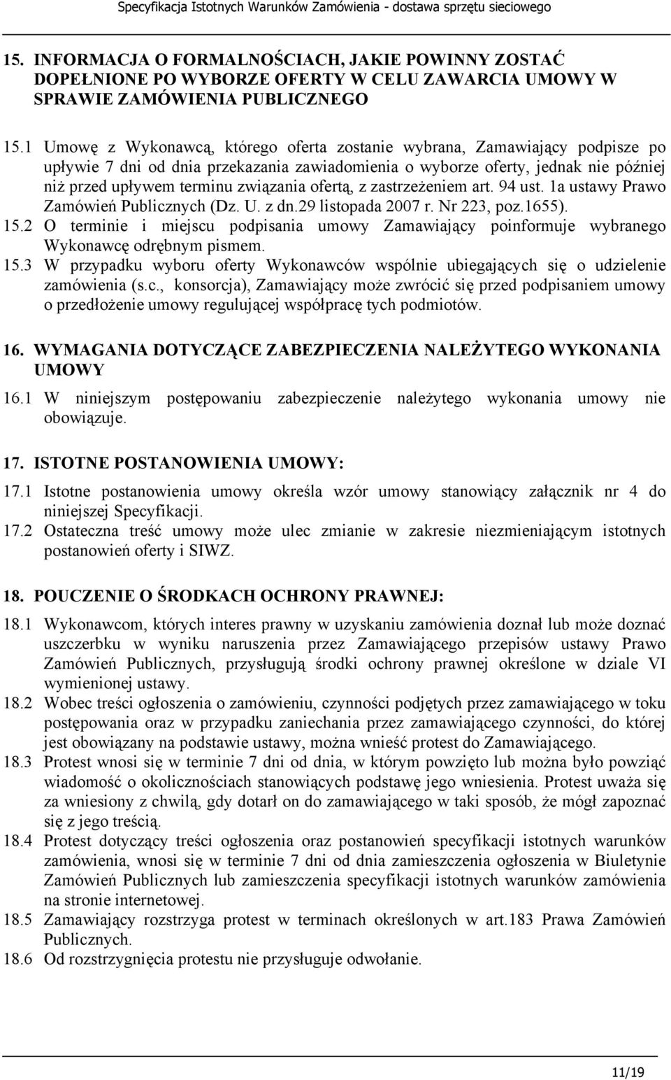 ofertą, z zastrzeżeniem art. 94 ust. 1a ustawy Prawo Zamówień Publicznych (Dz. U. z dn.29 listopada 2007 r. Nr 223, poz.1655). 15.