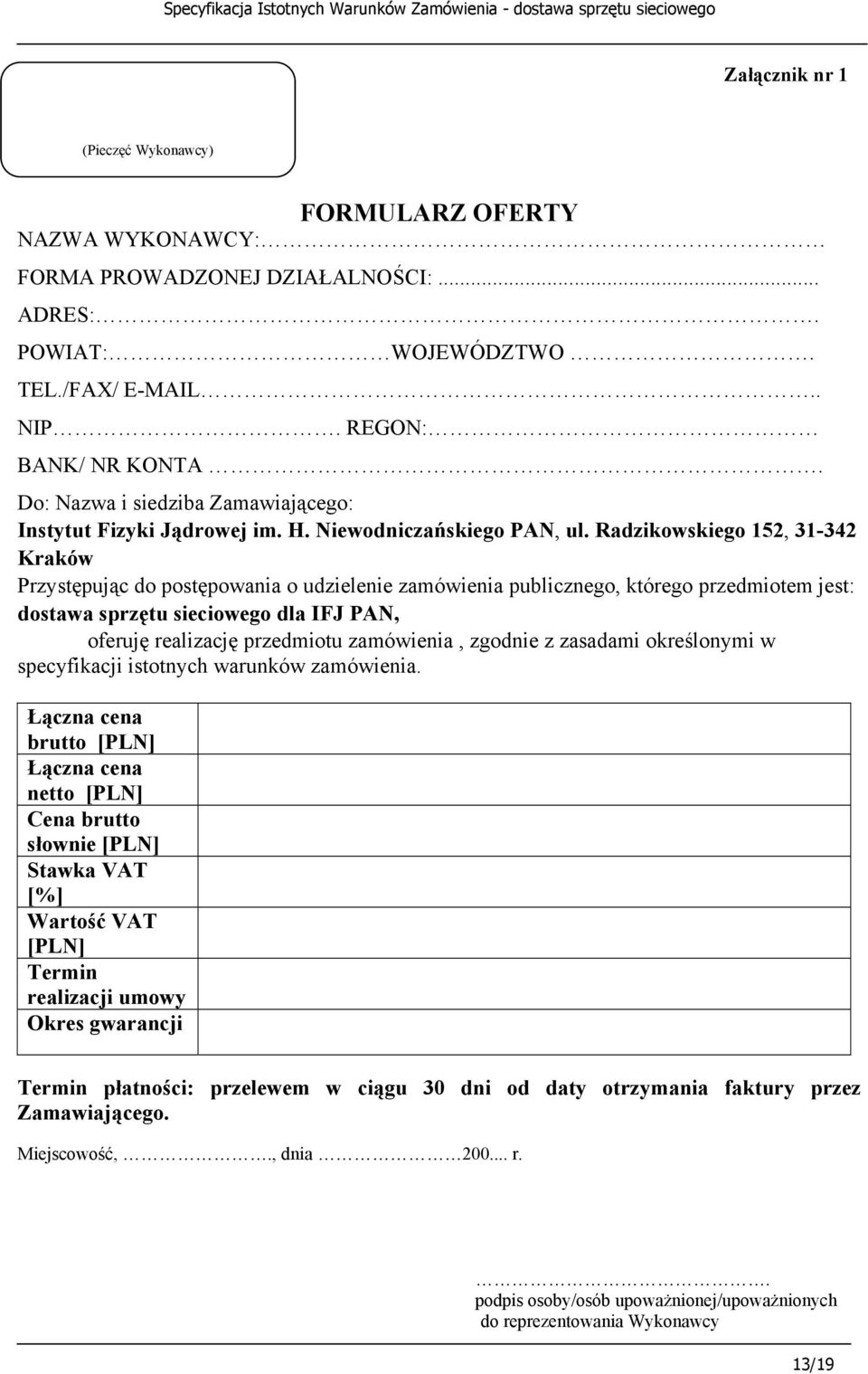 Radzikowskiego 152, 31-342 Kraków Przystępując do postępowania o udzielenie zamówienia publicznego, którego przedmiotem jest: dostawa sprzętu sieciowego dla IFJ PAN, oferuję realizację przedmiotu