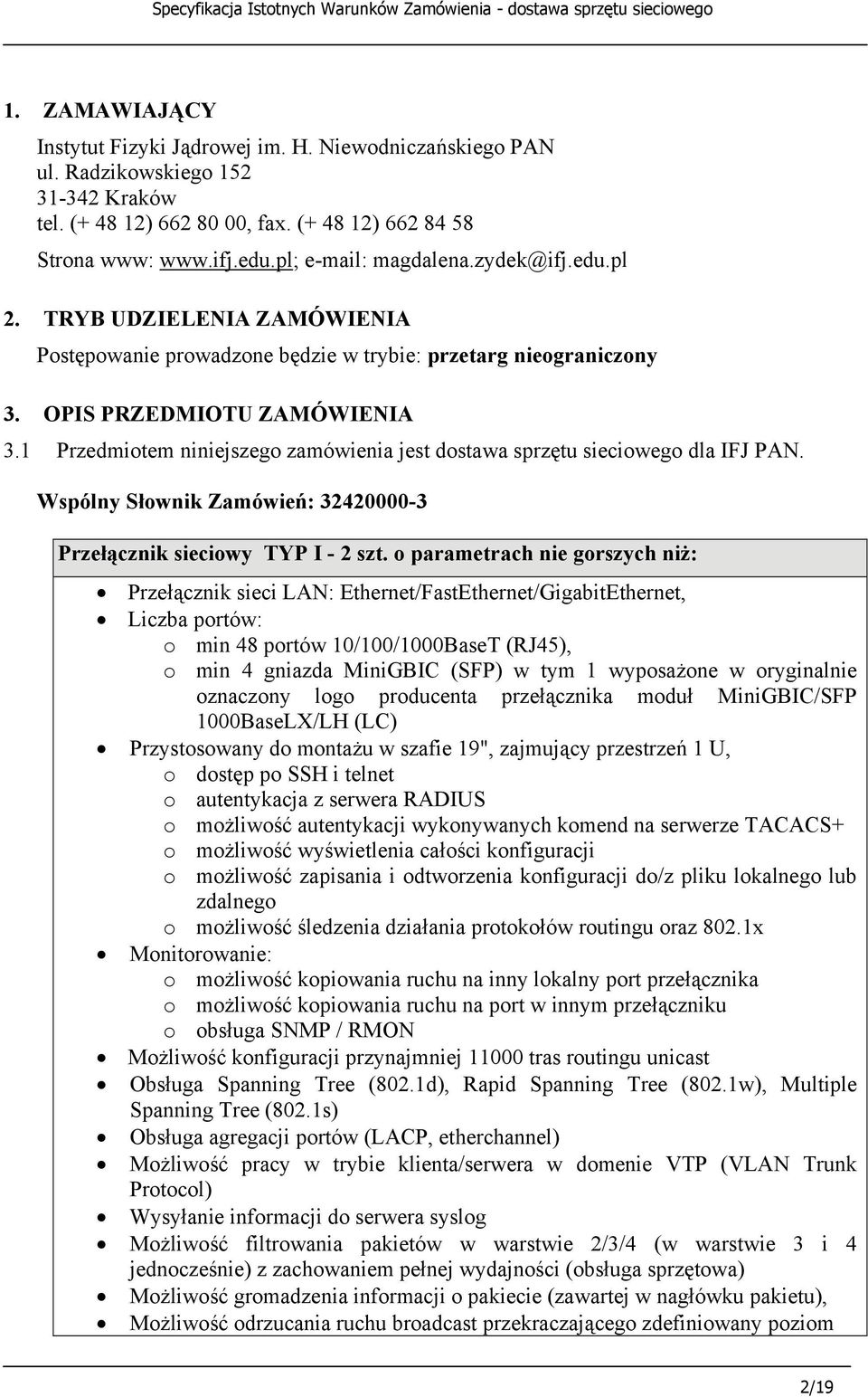 1 Przedmiotem niniejszego zamówienia jest dostawa sprzętu sieciowego dla IFJ PAN. Wspólny Słownik Zamówień: 32420000-3 Przełącznik sieciowy TYP I - 2 szt.