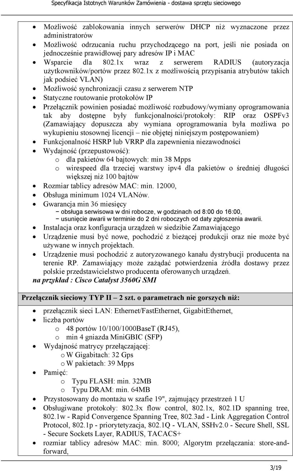 1x z możliwością przypisania atrybutów takich jak podsieć VLAN) Możliwość synchronizacji czasu z serwerem NTP Statyczne routowanie protokołów IP Przełącznik powinien posiadać możliwość