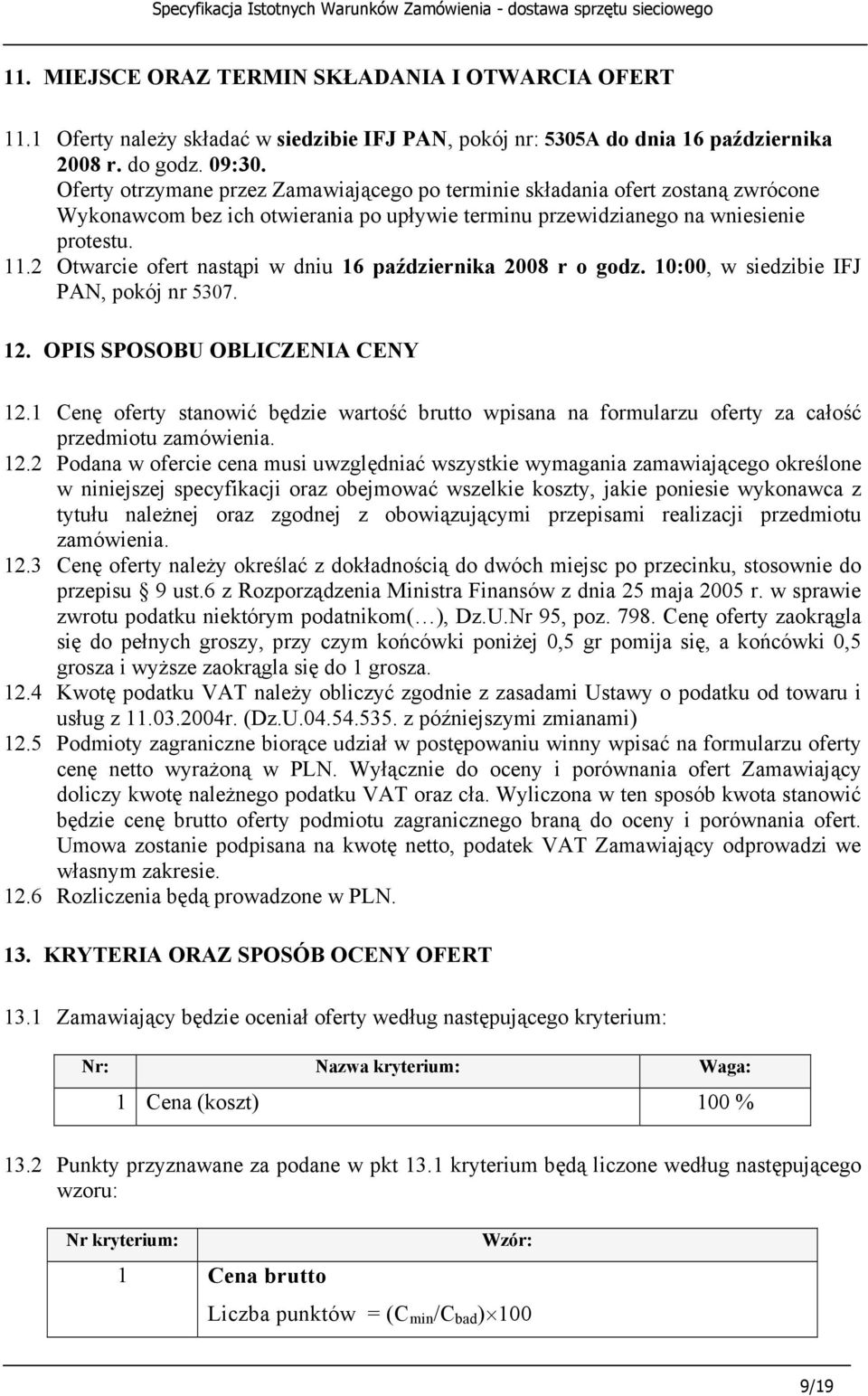 2 Otwarcie ofert nastąpi w dniu 16 października 2008 r o godz. 10:00, w siedzibie IFJ PAN, pokój nr 5307. 12. OPIS SPOSOBU OBLICZENIA CENY 12.