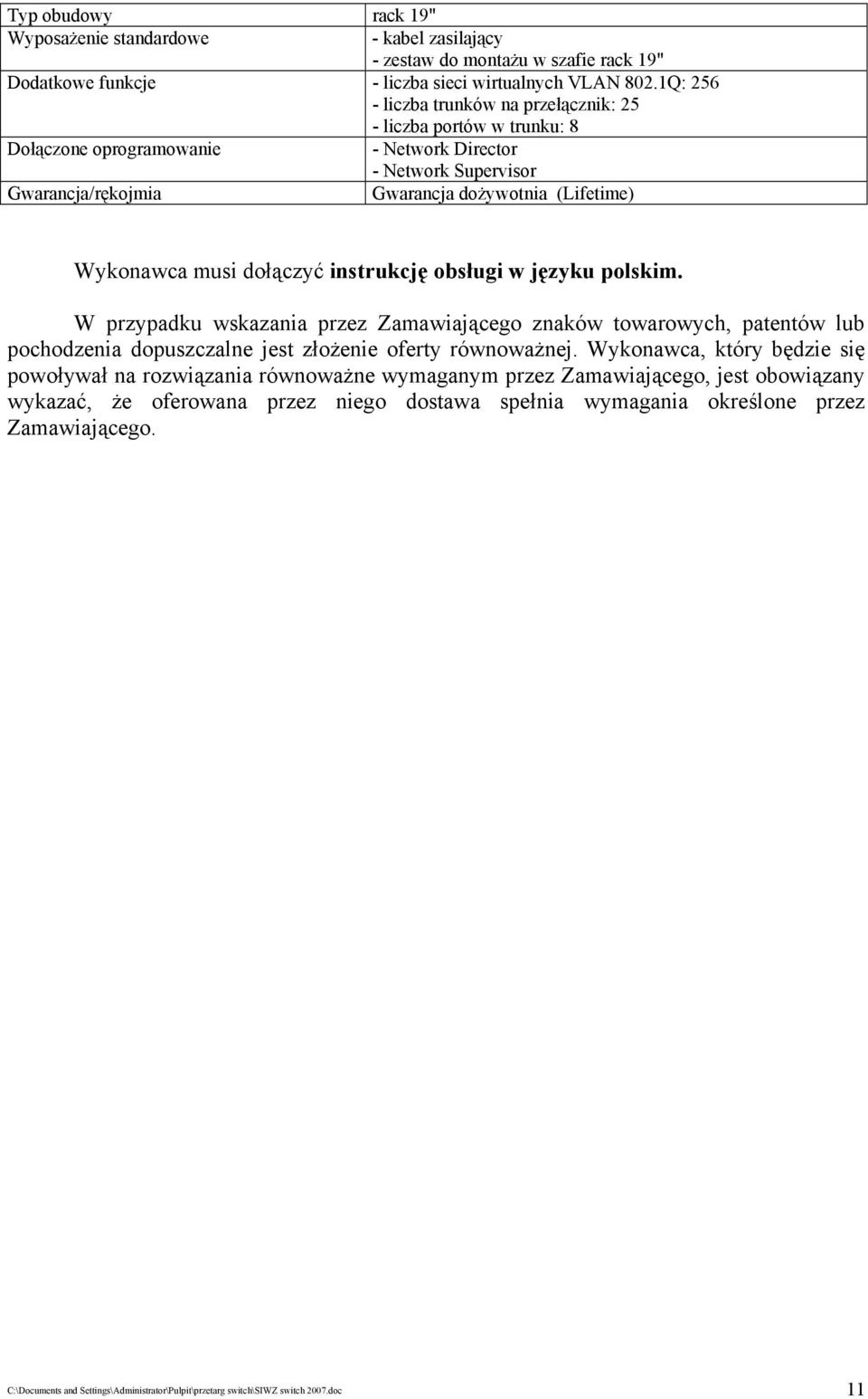 musi dołączyć instrukcję obsługi w języku polskim. W przypadku wskazania przez Zamawiającego znaków towarowych, patentów lub pochodzenia dopuszczalne jest złożenie oferty równoważnej.