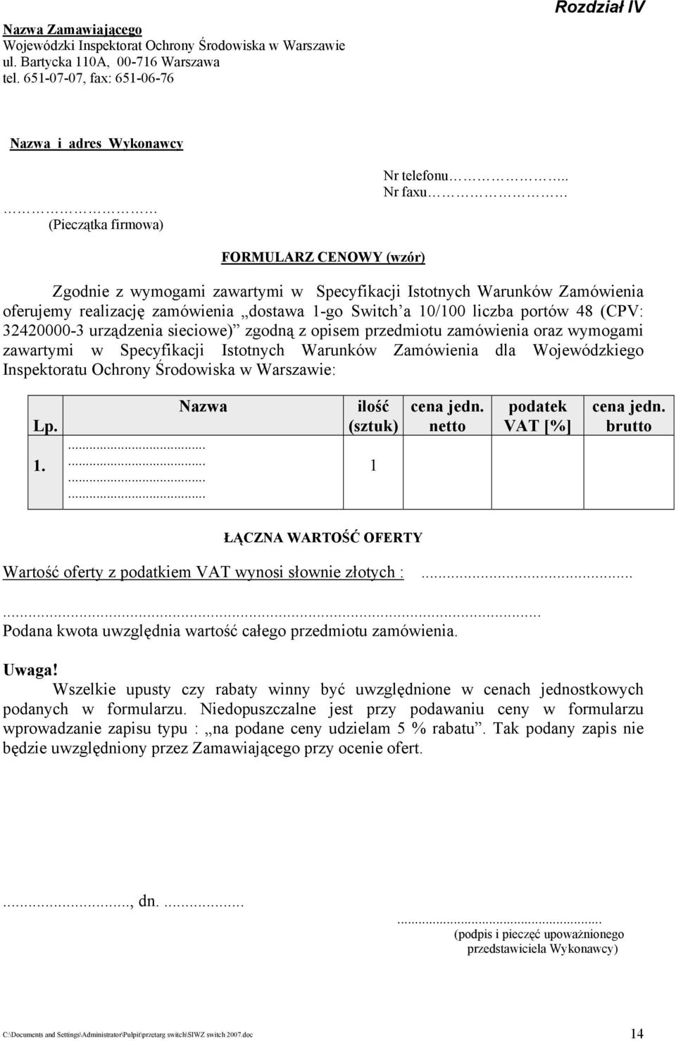 . Nr faxu FORMULARZ CENOWY (wzór) Zgodnie z wymogami zawartymi w Specyfikacji Istotnych Warunków Zamówienia oferujemy realizację zamówienia dostawa 1-go Switch a 10/100 liczba portów 48 (CPV: