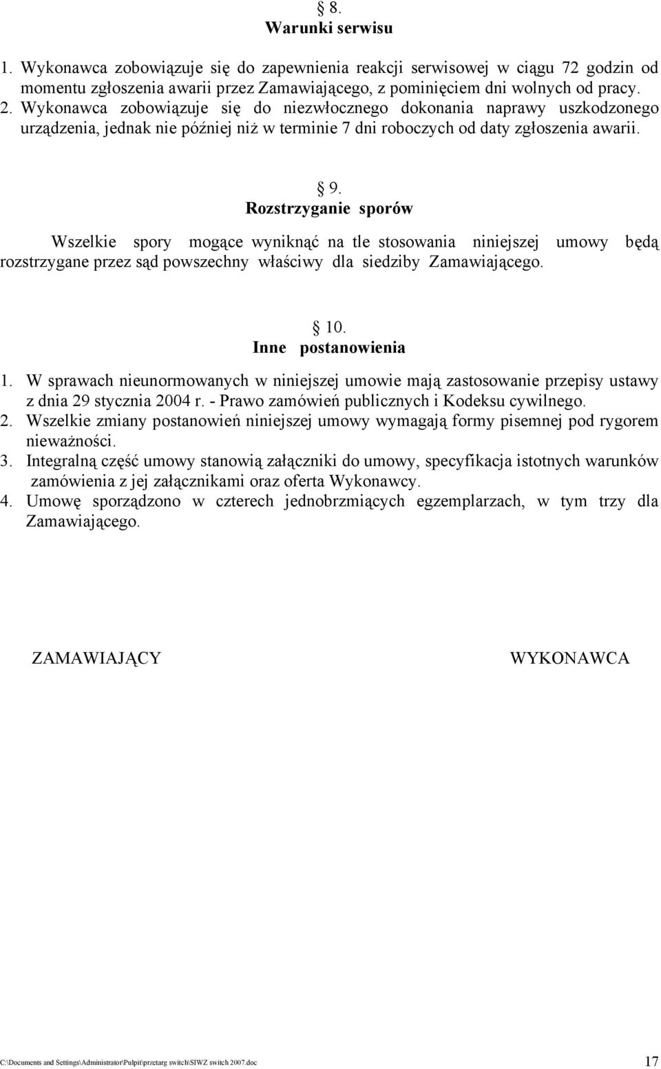 Rozstrzyganie sporów Wszelkie spory mogące wyniknąć na tle stosowania niniejszej umowy będą rozstrzygane przez sąd powszechny właściwy dla siedziby Zamawiającego. 10. Inne postanowienia 1.