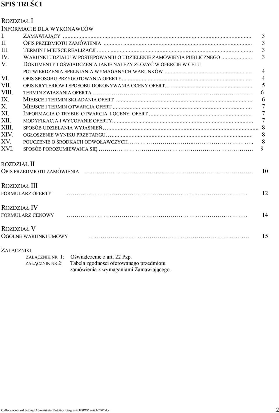 OPIS SPOSOBU PRZYGOTOWANIA OFERTY... 4 VII. OPIS KRYTERIÓW I SPOSOBU DOKONYWANIA OCENY OFERT..... 5 VIII. TERMIN ZWIAZANIA OFERTĄ 6 IX. MIEJSCE I TERMIN SKŁADANIA OFERT... 6 X.