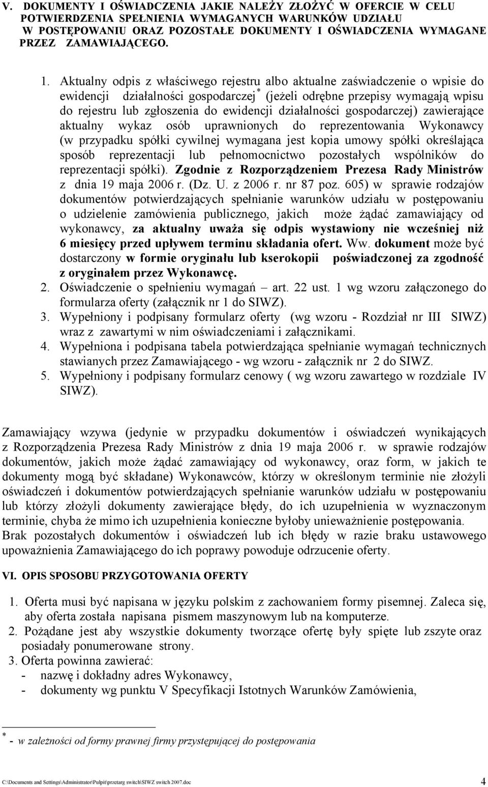 Aktualny odpis z właściwego rejestru albo aktualne zaświadczenie o wpisie do ewidencji działalności gospodarczej * (jeżeli odrębne przepisy wymagają wpisu do rejestru lub zgłoszenia do ewidencji