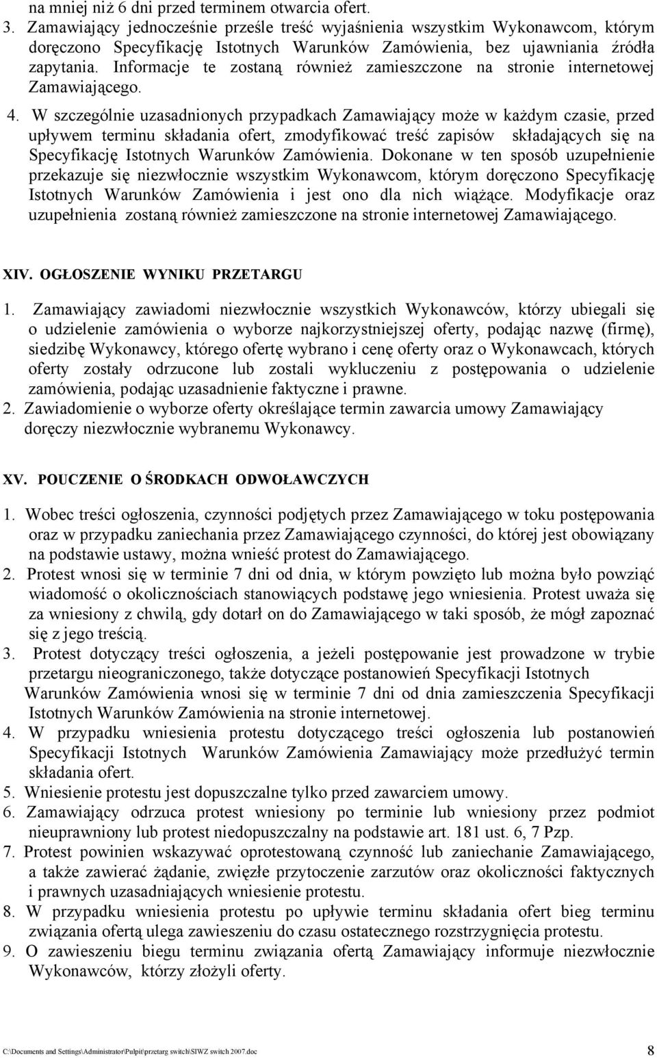 Informacje te zostaną również zamieszczone na stronie internetowej Zamawiającego. 4.