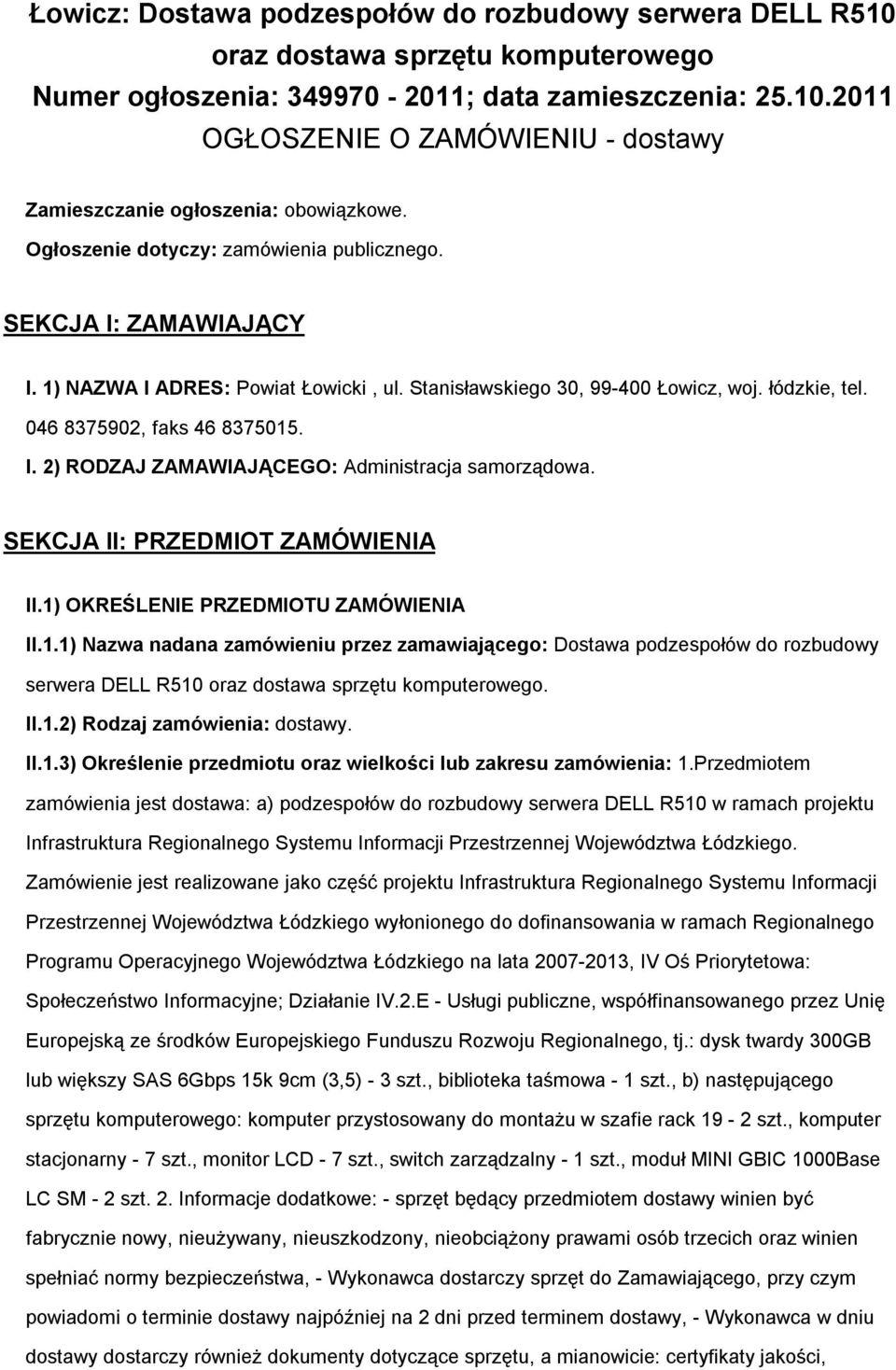 SEKCJA II: PRZEDMIOT ZAMÓWIENIA II.1) OKREŚLENIE PRZEDMIOTU ZAMÓWIENIA II.1.1) Nazwa nadana zamówieniu przez zamawiająceg: Dstawa pdzespłów d rzbudwy serwera DELL R510 raz dstawa sprzętu kmputerweg.