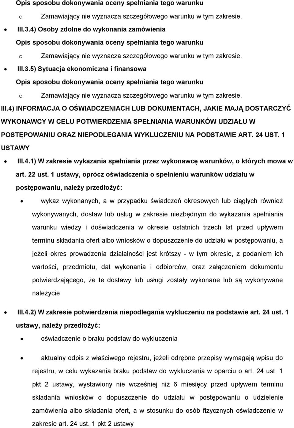 4) INFORMACJA O OŚWIADCZENIACH LUB DOKUMENTACH, JAKIE MAJĄ DOSTARCZYĆ WYKONAWCY W CELU POTWIERDZENIA SPEŁNIANIA WARUNKÓW UDZIAŁU W POSTĘPOWANIU ORAZ NIEPODLEGANIA WYKLUCZENIU NA PODSTAWIE ART. 24 UST.