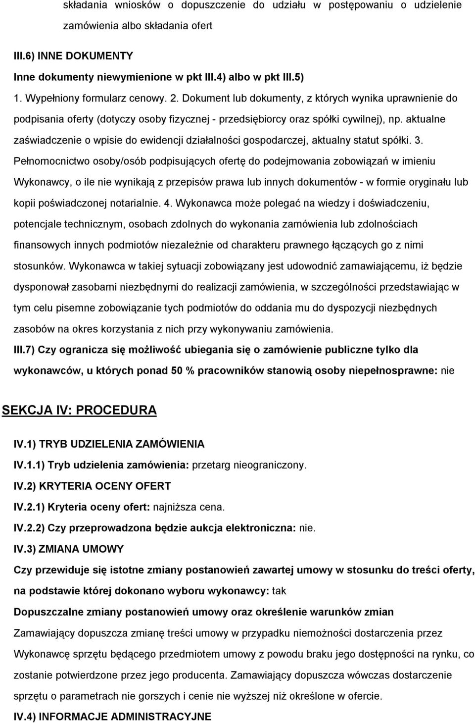 aktualne zaświadczenie wpisie d ewidencji działalnści gspdarczej, aktualny statut spółki. 3.