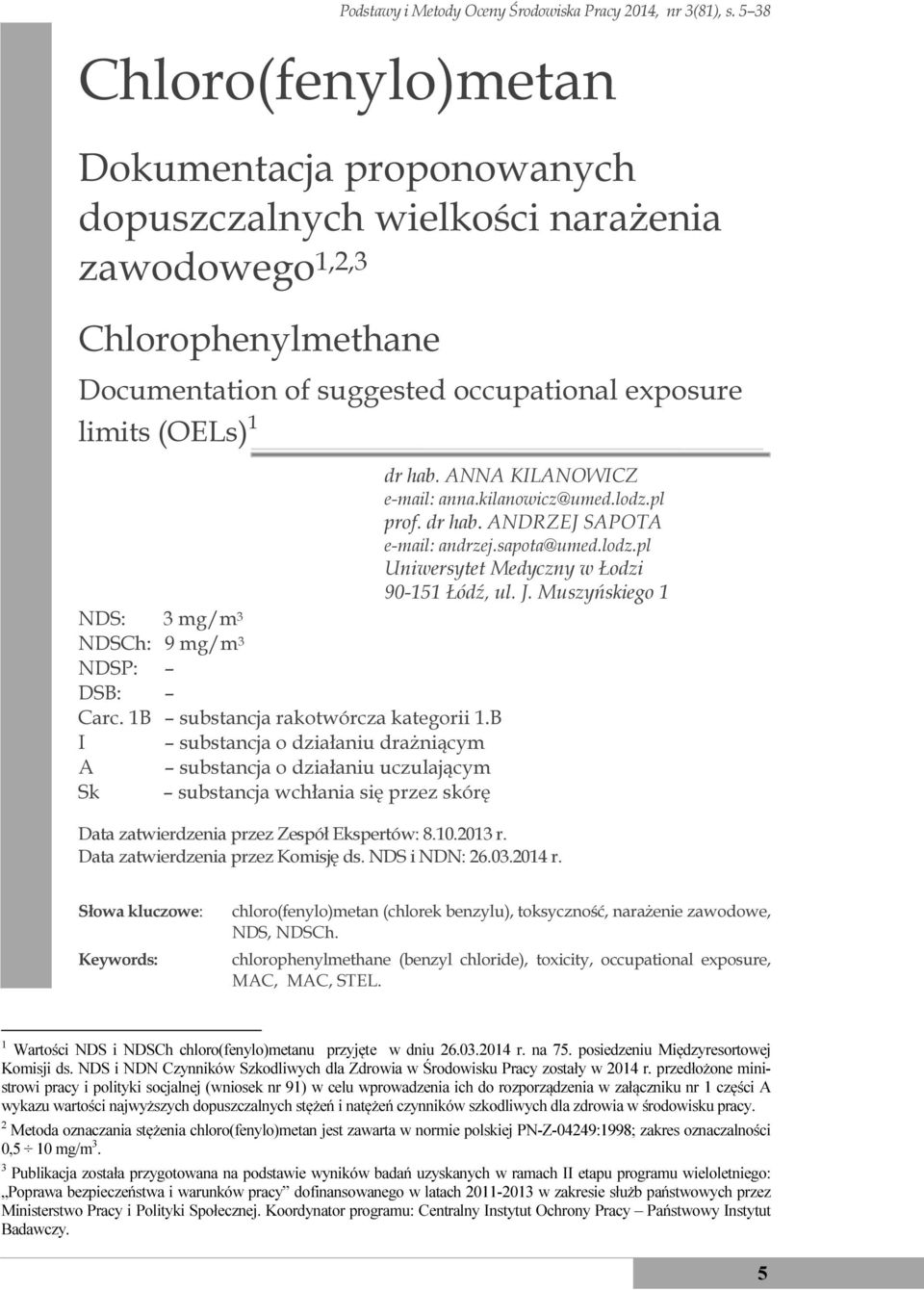 3 NDSCh: 9 mg/m 3 NDSP: DSB: Carc. 1B substancja rakotwórcza kategorii 1.B I substancja o działaniu drażniącym A substancja o działaniu uczulającym Sk substancja wchłania się przez skórę dr hab.