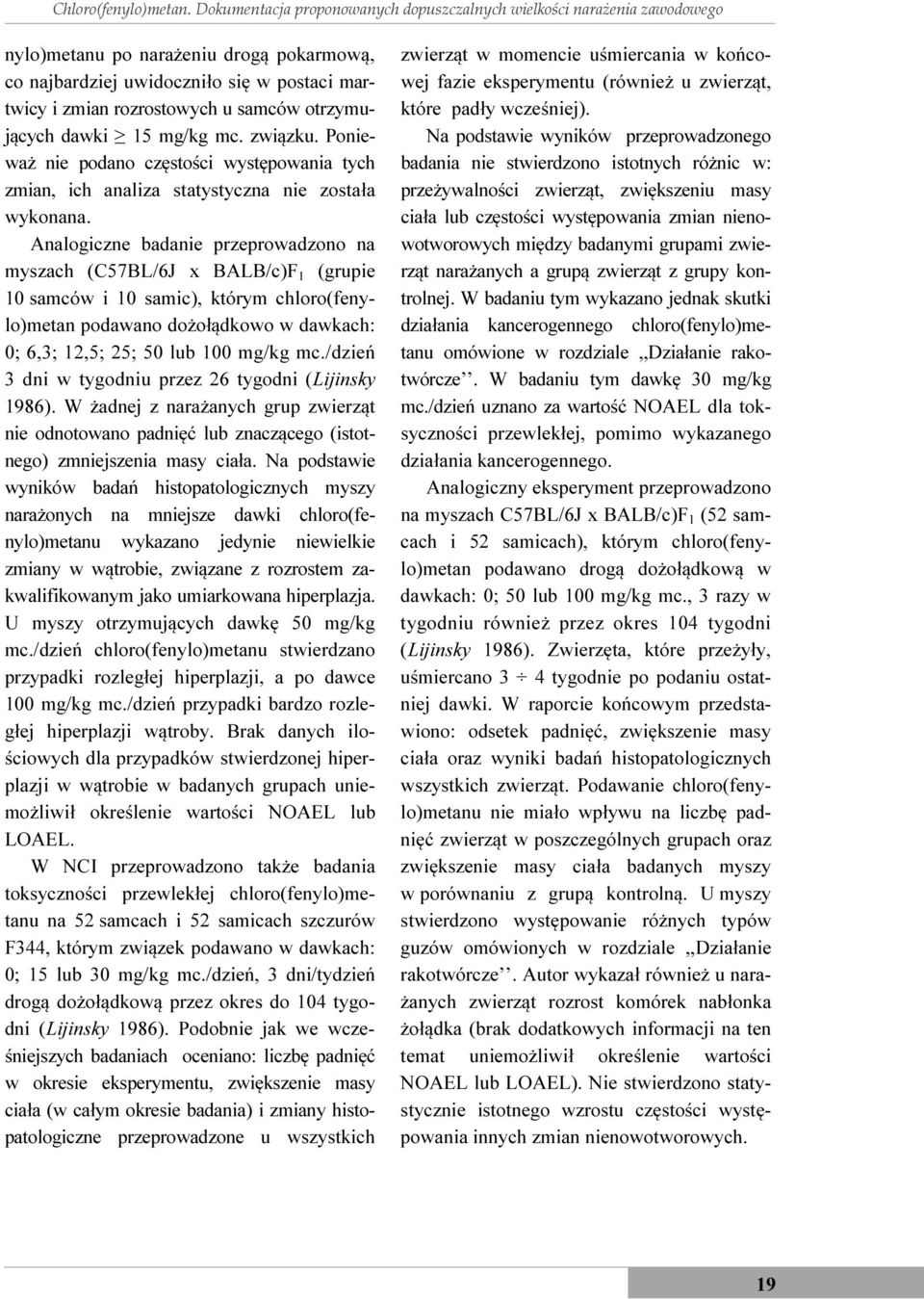 otrzymujących dawki 15 mg/kg mc. związku. Ponieważ nie podano częstości występowania tych zmian, ich analiza statystyczna nie została wykonana.
