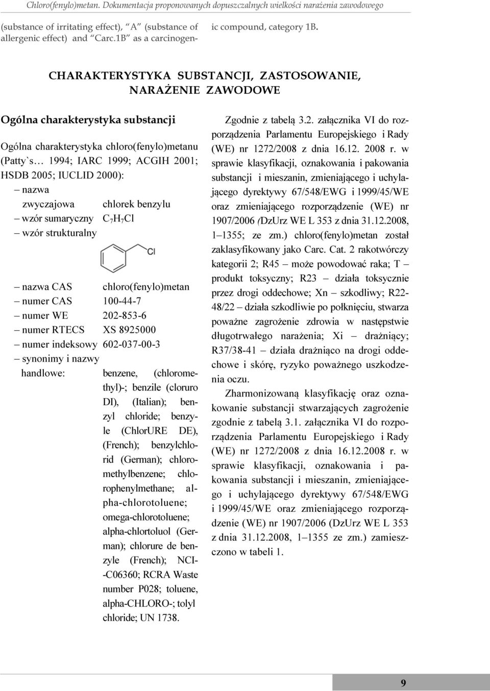 CHARAKTERYSTYKA SUBSTANCJI, ZASTOSOWANIE, NARAŻENIE ZAWODOWE Ogólna charakterystyka substancji Ogólna charakterystyka chloro(fenylo)metanu (Patty`s 1994; IARC 1999; ACGIH 2001; HSDB 2005; IUCLID