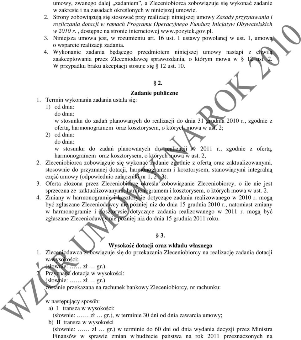 , dostępne na stronie internetowej www.pozytek.gov.pl. 3. Niniejsza umowa jest, w rozumieniu art. 16 ust. 1 ustawy powołanej w ust. 1, umową o wsparcie realizacji zadania. 4.