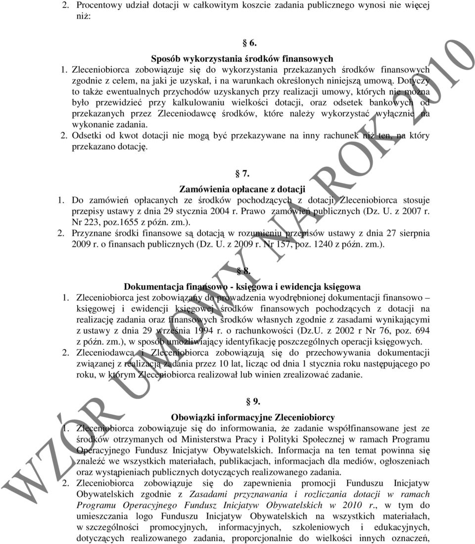 Dotyczy to takŝe ewentualnych przychodów uzyskanych przy realizacji umowy, których nie moŝna było przewidzieć przy kalkulowaniu wielkości dotacji, oraz odsetek bankowych od przekazanych przez