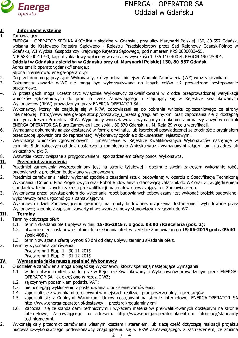 Rejonowy Gdańsk-Północ w Gdańsku, VII Wydział Gospodarczy Krajowego Rejestru Sądowego, pod numerem KRS 0000033455, NIP 583-000-11-90, kapitał zakładowy wpłacony w całości w wysokości 1 356 110 400