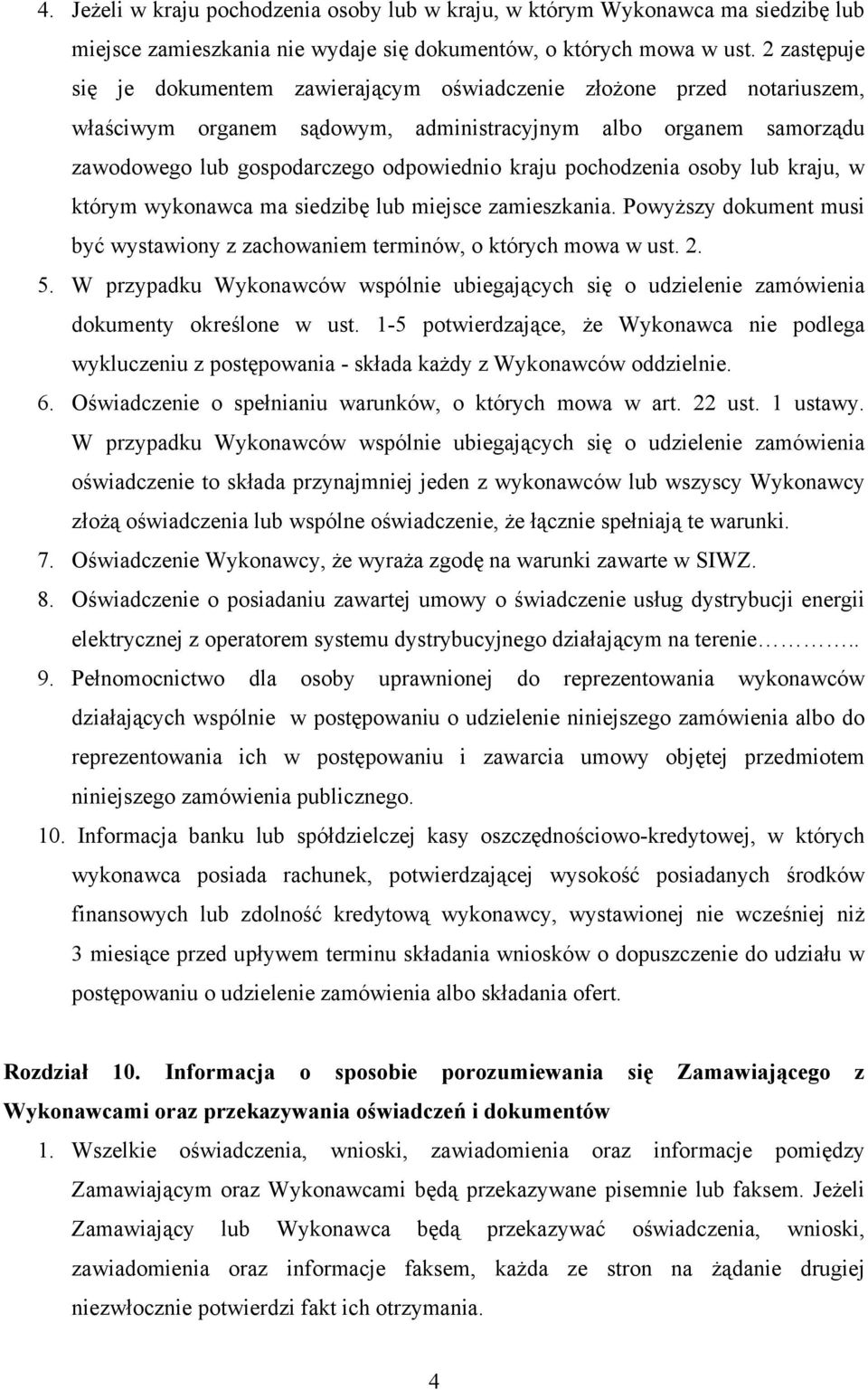 pochodzenia osoby lub kraju, w którym wykonawca ma siedzibę lub miejsce zamieszkania. Powyższy dokument musi być wystawiony z zachowaniem terminów, o których mowa w ust. 2. 5.