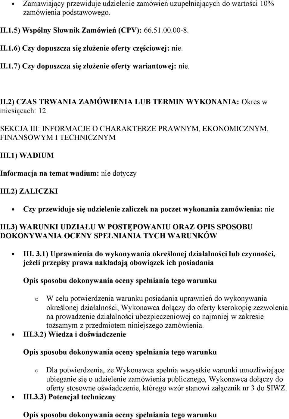 SEKCJA III: INFORMACJE O CHARAKTERZE PRAWNYM, EKONOMICZNYM, FINANSOWYM I TECHNICZNYM III.1) WADIUM Informacja na temat wadium: nie dotyczy III.