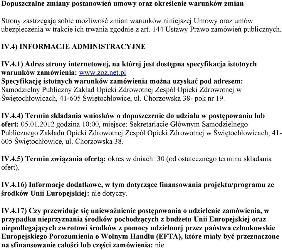 wej, na której jest dostępna specyfikacja istotnych warunków zamówienia: www.zoz.net.