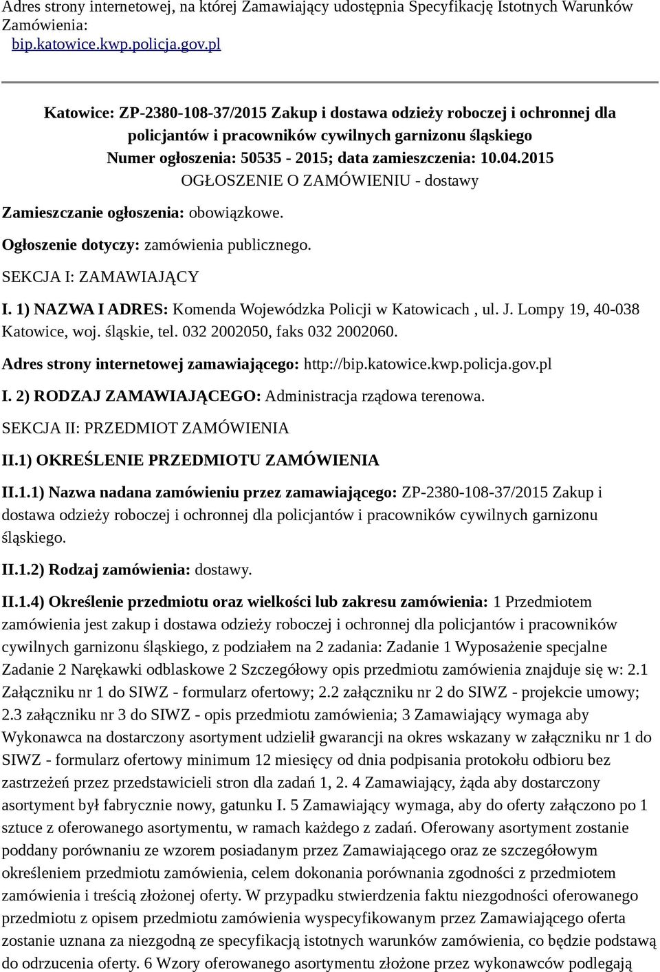 2015 OGŁOSZENIE O ZAMÓWIENIU - dostawy Zamieszczanie ogłoszenia: obowiązkowe. Ogłoszenie dotyczy: zamówienia publicznego. SEKCJA I: ZAMAWIAJĄCY I.