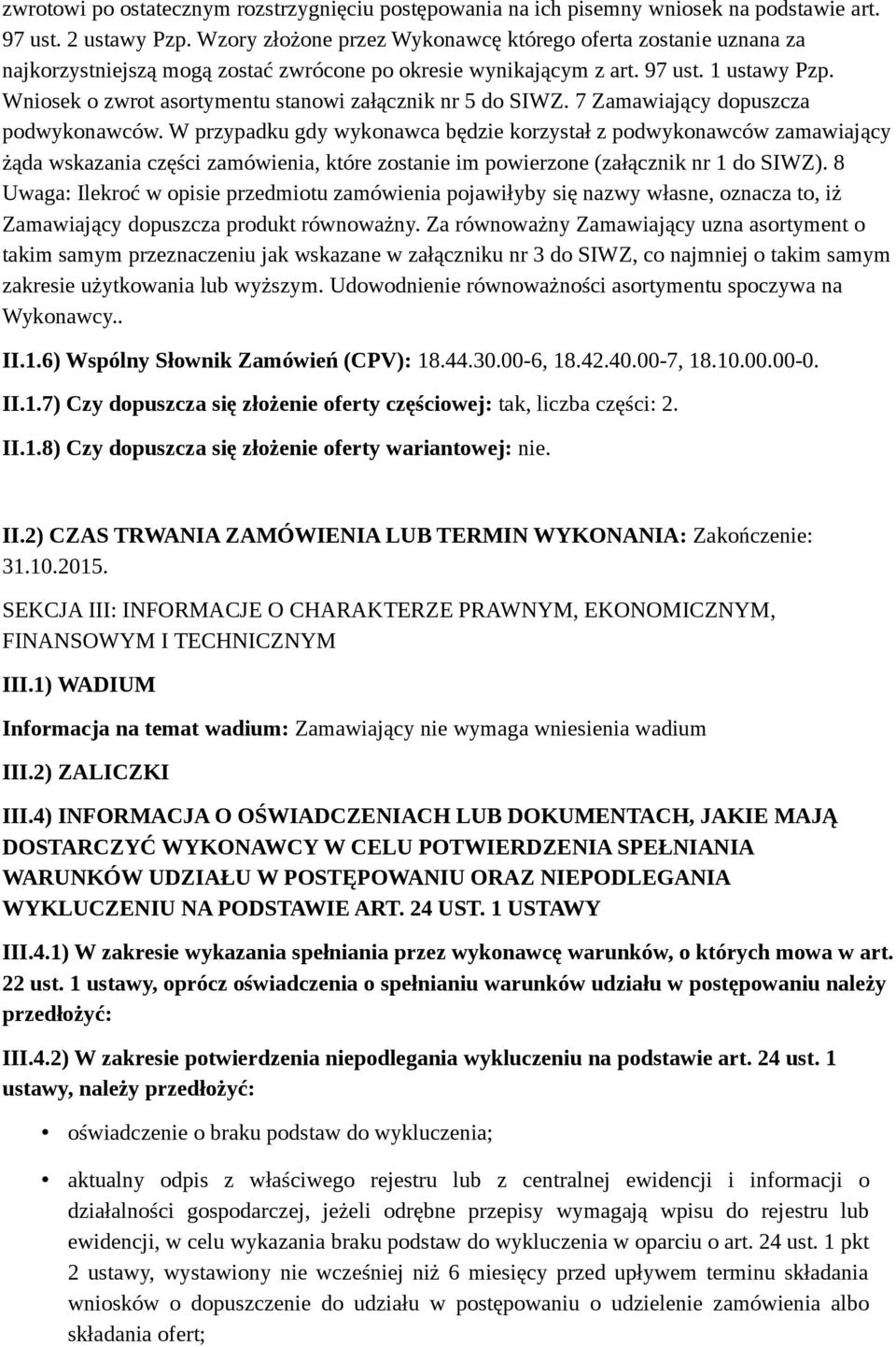 Wniosek o zwrot asortymentu stanowi załącznik nr 5 do SIWZ. 7 Zamawiający dopuszcza podwykonawców.