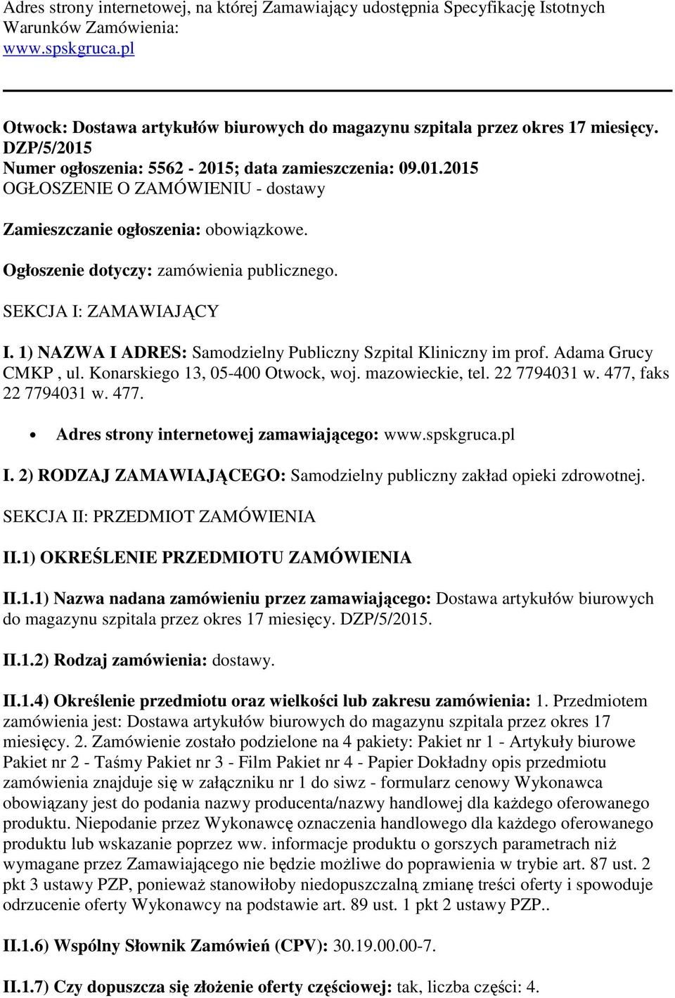 Ogłoszenie dotyczy: zamówienia publicznego. SEKCJA I: ZAMAWIAJĄCY I. 1) NAZWA I ADRES: Samodzielny Publiczny Szpital Kliniczny im prof. Adama Grucy CMKP, ul. Konarskiego 13, 05-400 Otwock, woj.