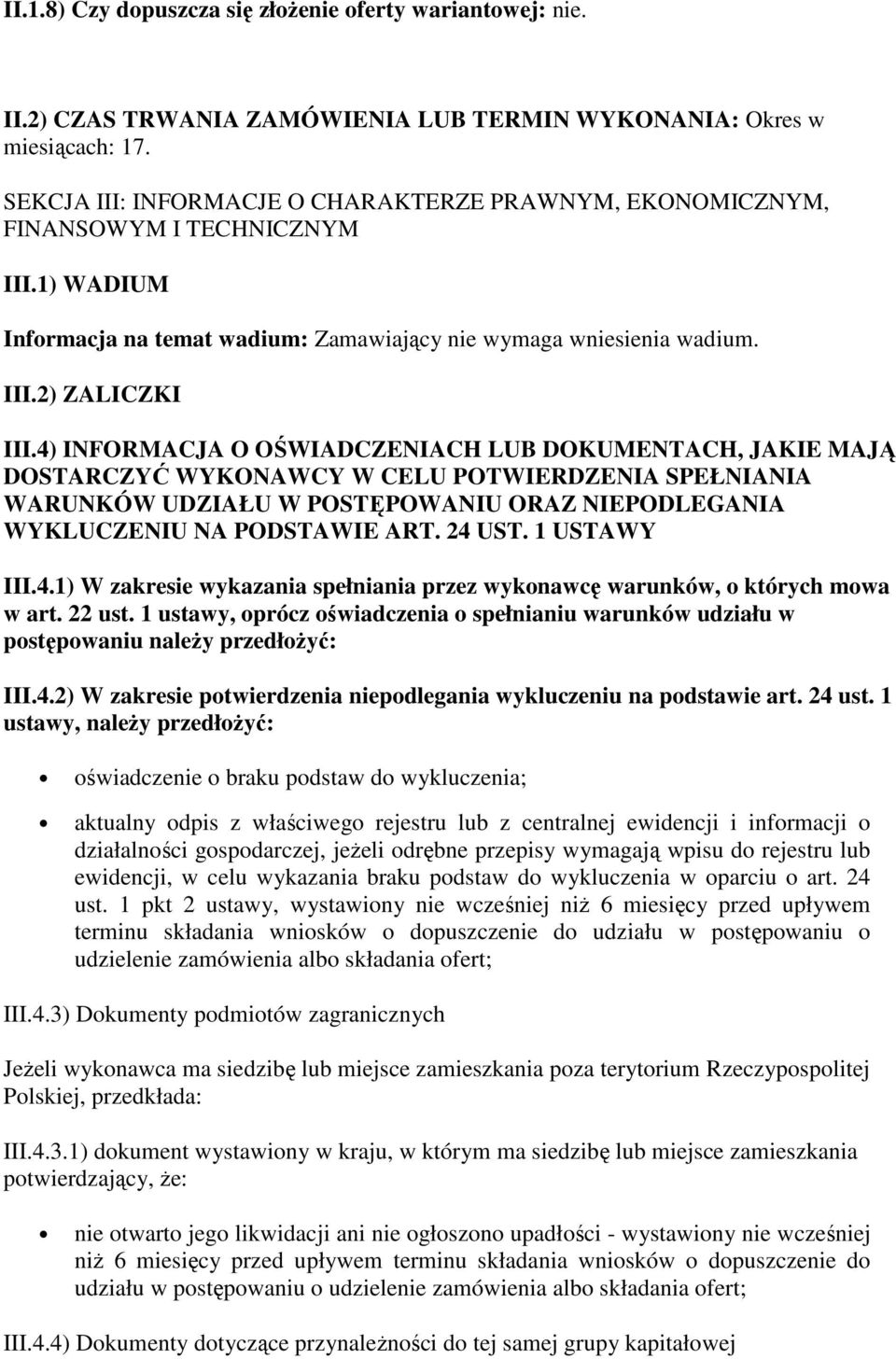 4) INFORMACJA O OŚWIADCZENIACH LUB DOKUMENTACH, JAKIE MAJĄ DOSTARCZYĆ WYKONAWCY W CELU POTWIERDZENIA SPEŁNIANIA WARUNKÓW UDZIAŁU W POSTĘPOWANIU ORAZ NIEPODLEGANIA WYKLUCZENIU NA PODSTAWIE ART. 24 UST.