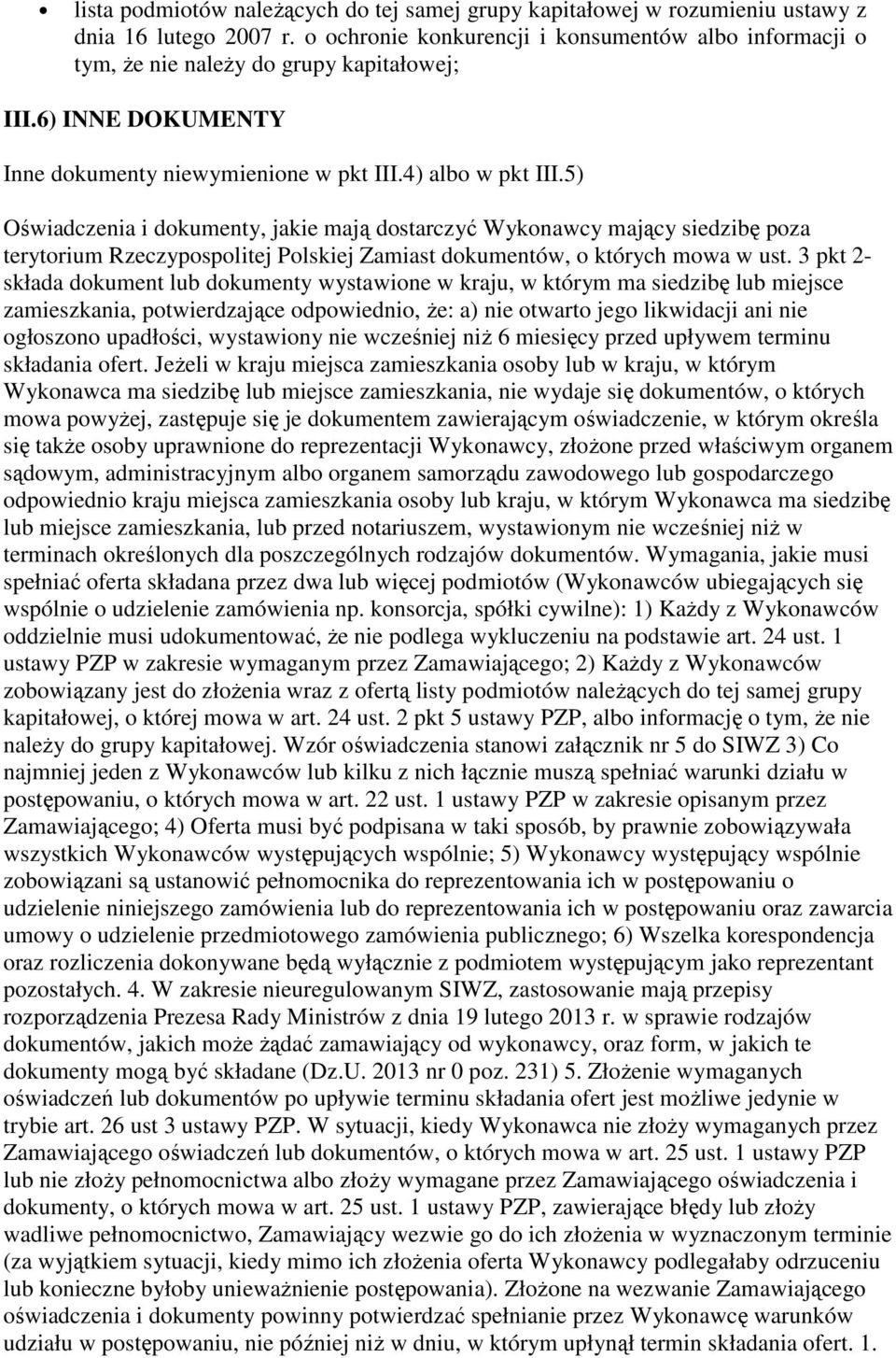 5) Oświadczenia i dokumenty, jakie mają dostarczyć Wykonawcy mający siedzibę poza terytorium Rzeczypospolitej Polskiej Zamiast dokumentów, o których mowa w ust.