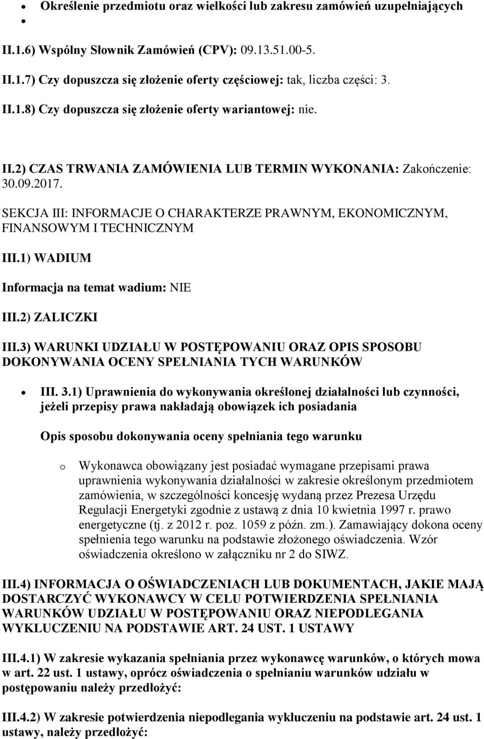 SEKCJA III: INFORMACJE O CHARAKTERZE PRAWNYM, EKONOMICZNYM, FINANSOWYM I TECHNICZNYM III.1) WADIUM Informacja na temat wadium: NIE III.2) ZALICZKI III.