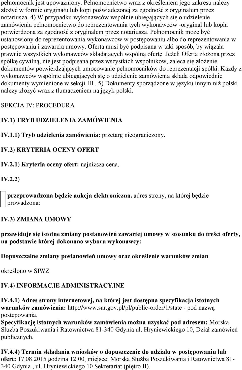 notariusza. Pełnomocnik może być ustanowiony do reprezentowania wykonawców w postępowaniu albo do reprezentowania w postępowaniu i zawarcia umowy.