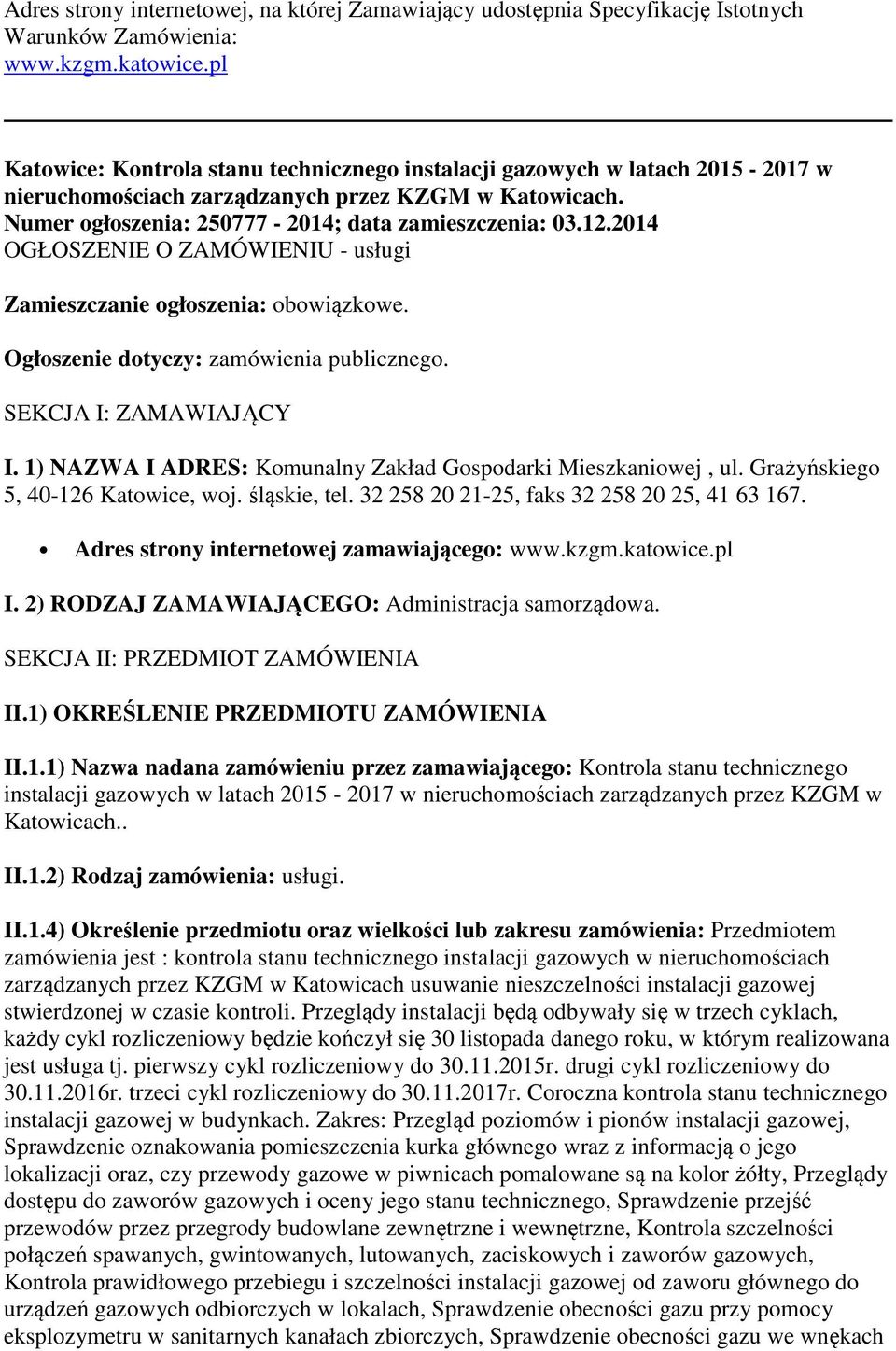 2014 OGŁOSZENIE O ZAMÓWIENIU - usługi Zamieszczanie ogłoszenia: obowiązkowe. Ogłoszenie dotyczy: zamówienia publicznego. SEKCJA I: ZAMAWIAJĄCY I.