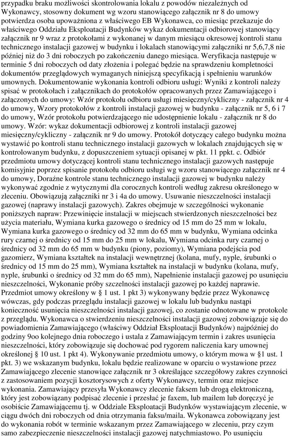 kontroli stanu technicznego instalacji gazowej w budynku i lokalach stanowiącymi załączniki nr 5,6,7,8 nie później niż do 3 dni roboczych po zakończeniu danego miesiąca.