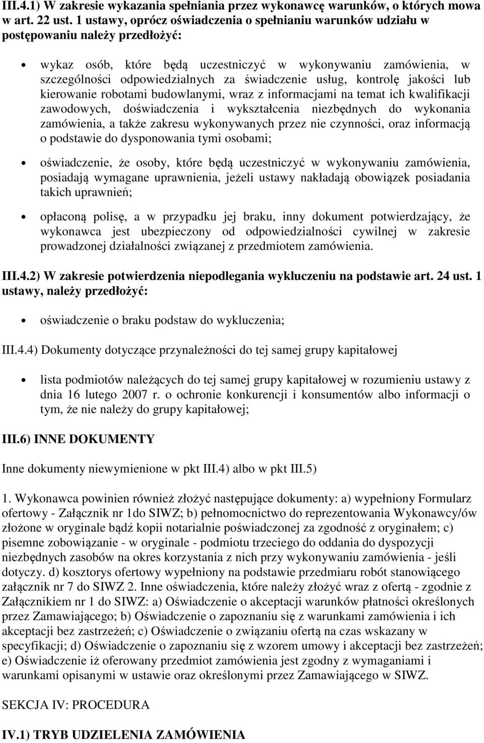 świadczenie usług, kontrolę jakości lub kierowanie robotami budowlanymi, wraz z informacjami na temat ich kwalifikacji zawodowych, doświadczenia i wykształcenia niezbędnych do wykonania zamówienia, a