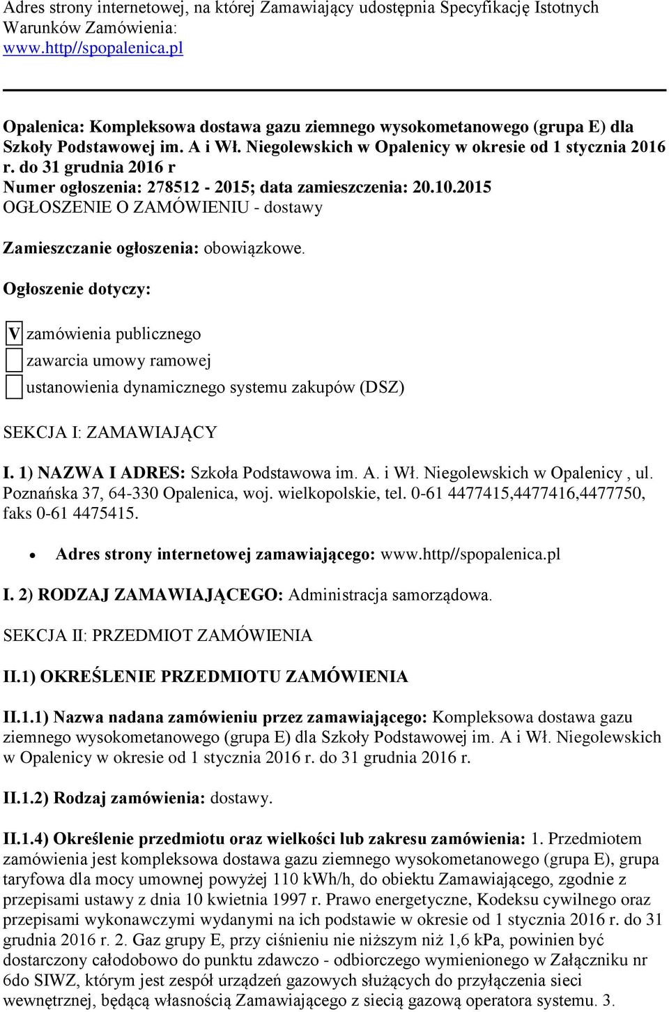 do 31 grudnia 2016 r Numer ogłoszenia: 278512-2015; data zamieszczenia: 20.10.2015 OGŁOSZENIE O ZAMÓWIENIU - dostawy Zamieszczanie ogłoszenia: obowiązkowe.