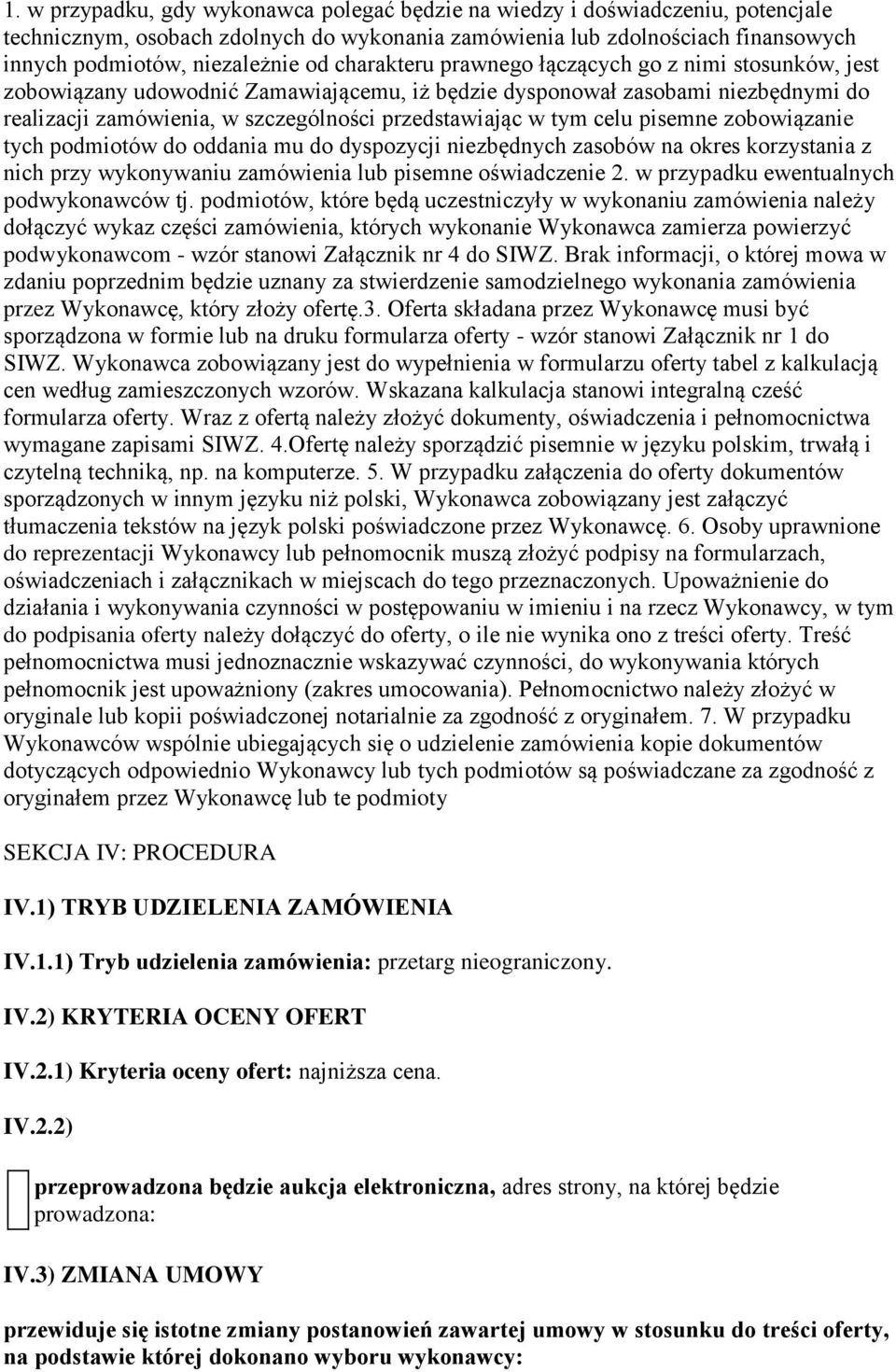 celu pisemne zobowiązanie tych podmiotów do oddania mu do dyspozycji niezbędnych zasobów na okres korzystania z nich przy wykonywaniu zamówienia lub pisemne oświadczenie 2.