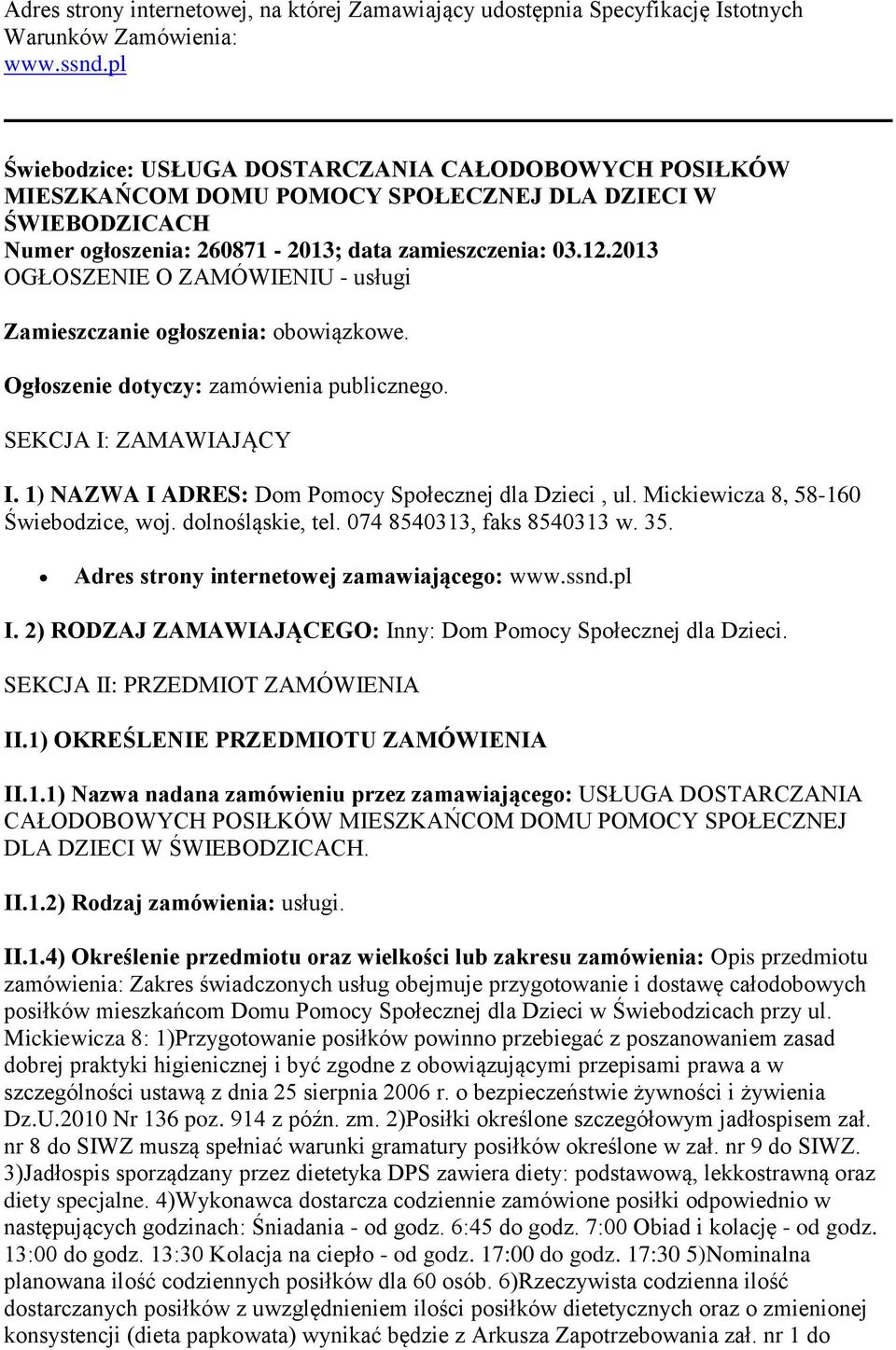 2013 OGŁOSZENIE O ZAMÓWIENIU - usługi Zamieszczanie ogłoszenia: obowiązkowe. Ogłoszenie dotyczy: zamówienia publicznego. SEKCJA I: ZAMAWIAJĄCY I.